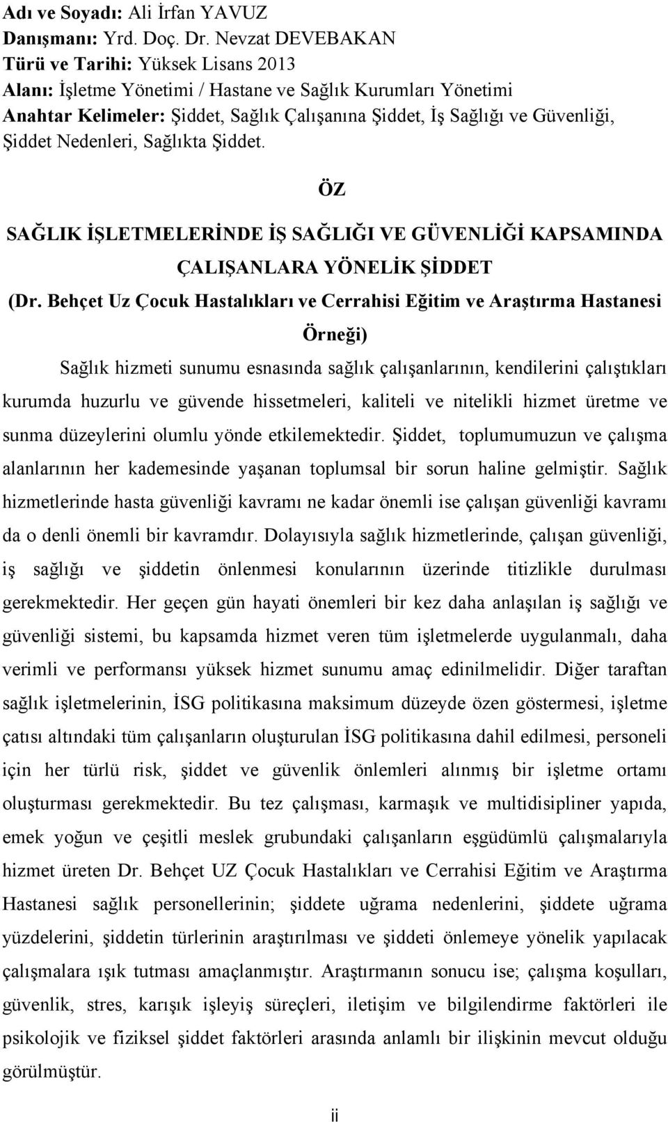 Nedenleri, Sağlıkta Şiddet. ÖZ SAĞLIK İŞLETMELERİNDE İŞ SAĞLIĞI VE GÜVENLİĞİ KAPSAMINDA ÇALIŞANLARA YÖNELİK ŞİDDET (Dr.