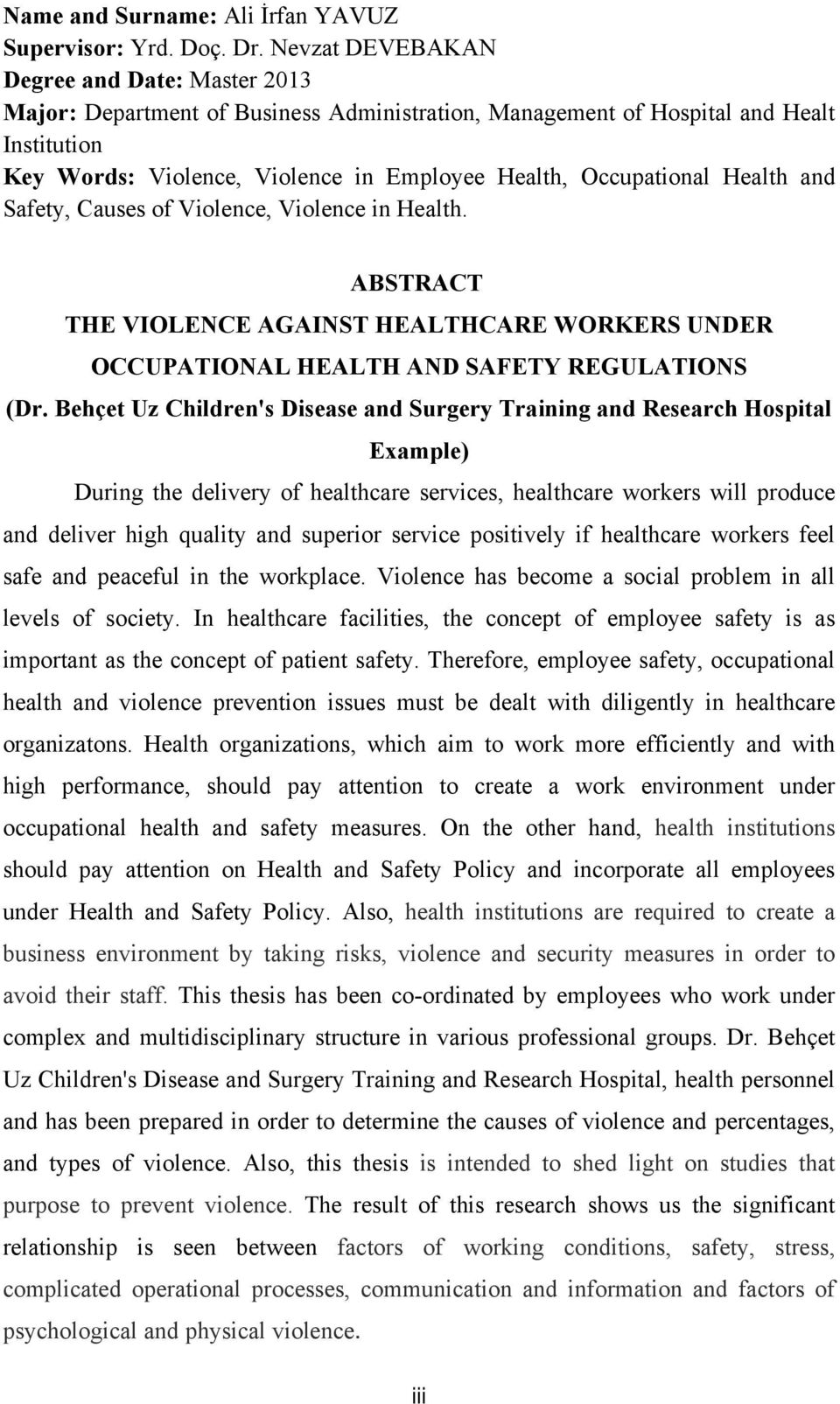 Health and Safety, Causes of Violence, Violence in Health. ABSTRACT THE VIOLENCE AGAINST HEALTHCARE WORKERS UNDER OCCUPATIONAL HEALTH AND SAFETY REGULATIONS (Dr.