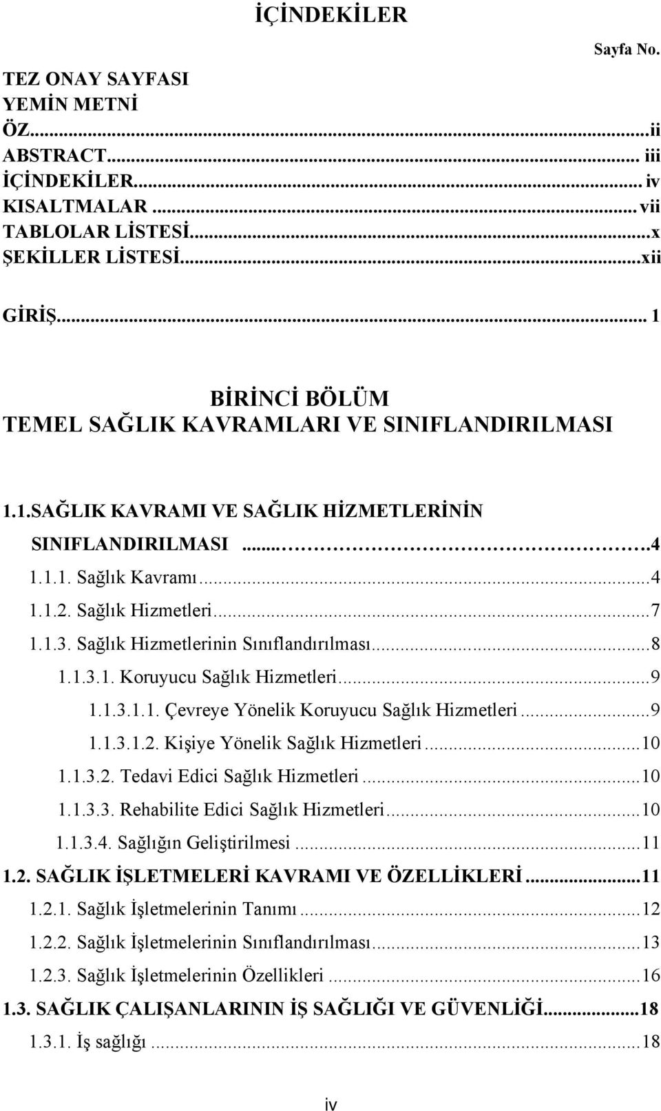 Sağlık Hizmetlerinin Sınıflandırılması...... 8 1.1.3.1. Koruyucu Sağlık Hizmetleri... 9 1.1.3.1.1. Çevreye Yönelik Koruyucu Sağlık Hizmetleri... 9 1.1.3.1.2. Kişiye Yönelik Sağlık Hizmetleri... 10 1.