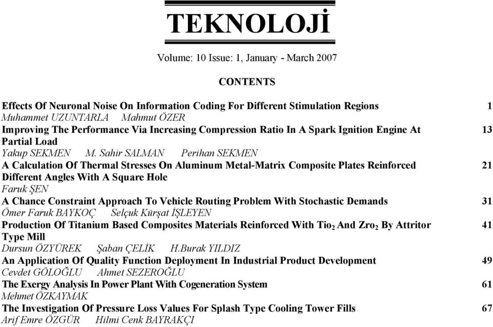 Sahir SALMAN Perihan SEKMEN A Calculation Of Thermal Stresses On Aluminum Metal-Matrix Composite Plates Reinforced Different Angles With A Square Hole Faruk ŞEN A Chance Constraint Approach To