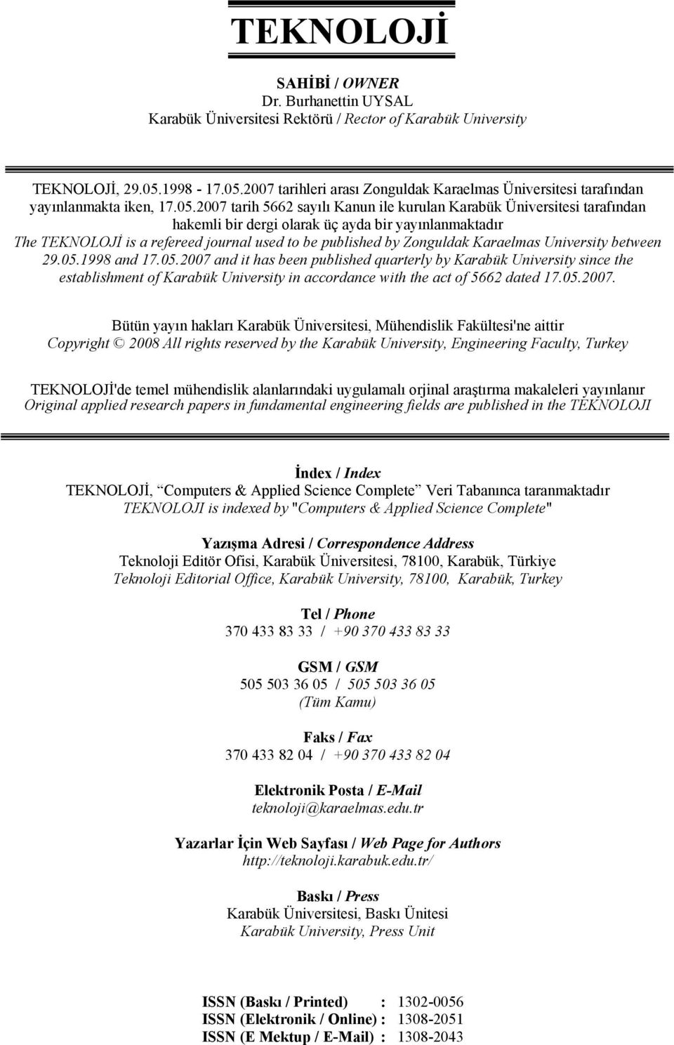 2007 tarihleri arası Zonguldak Karaelmas Üniversitesi tarafından yayınlanmakta iken, 7.05.