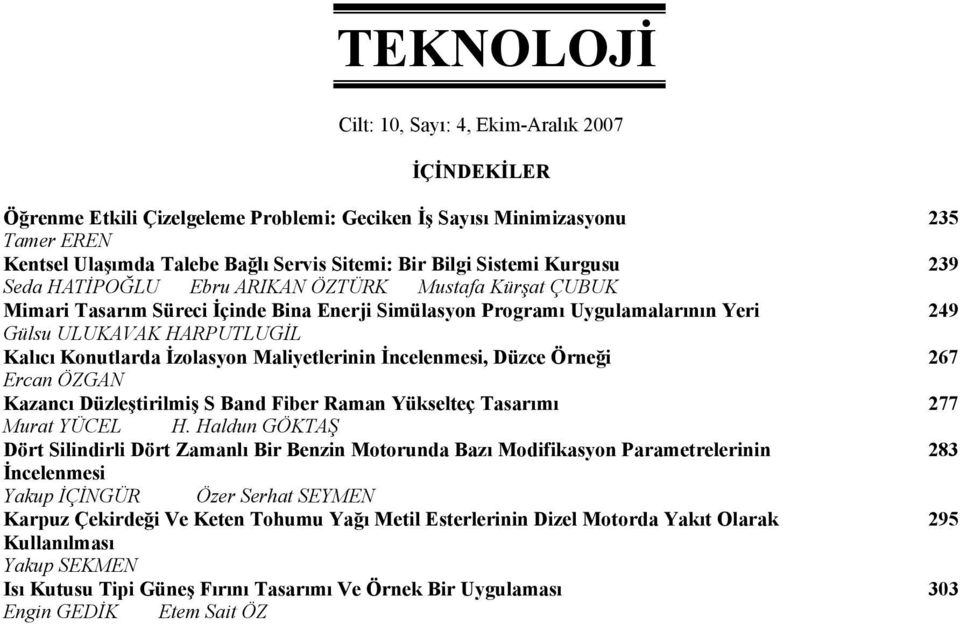 Maliyetlerinin İncelenmesi, Düzce Örneği Ercan ÖZGAN Kazancı Düzleştirilmiş S Band Fiber Raman Yükselteç Tasarımı Murat YÜCEL H.