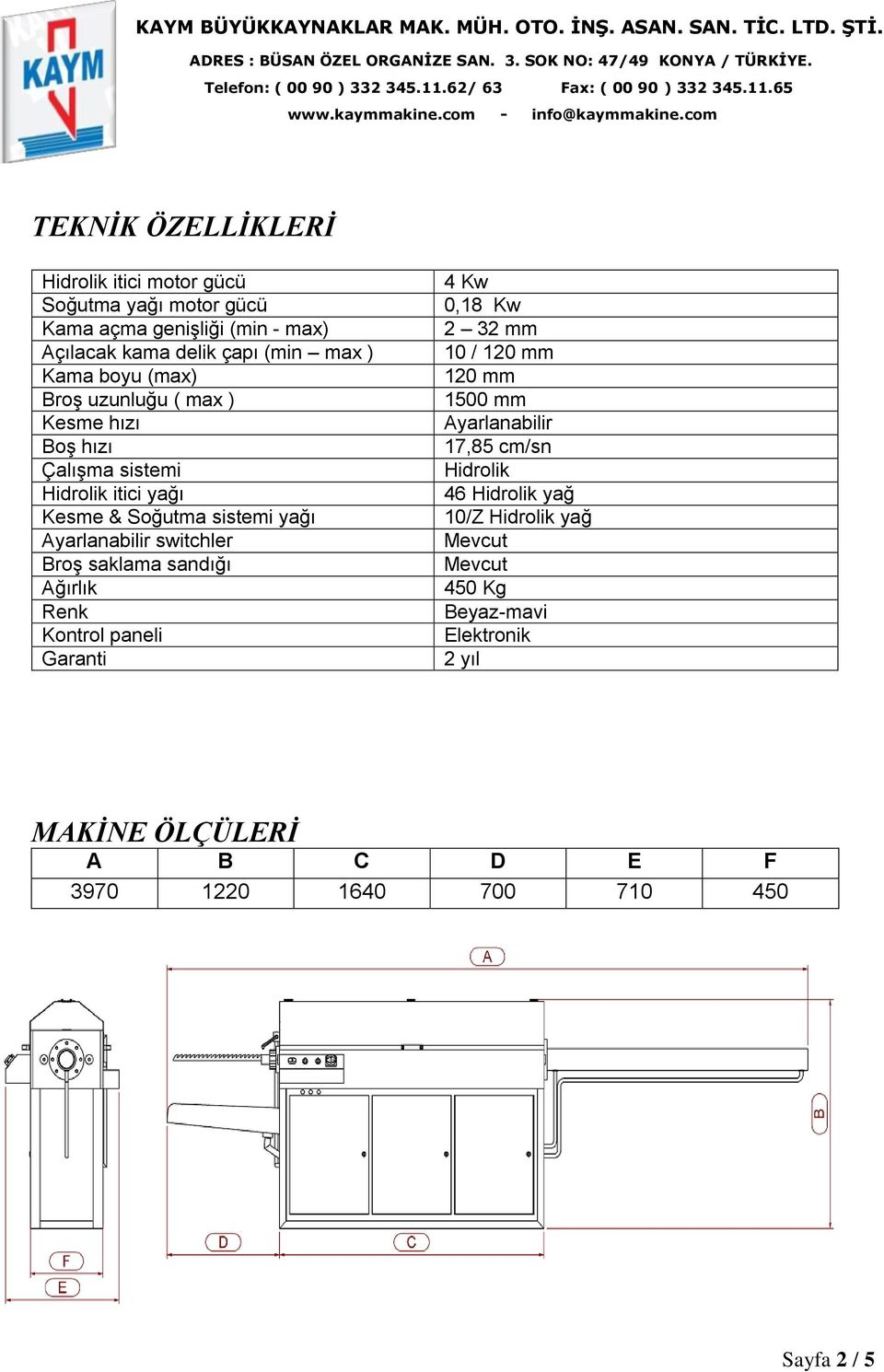 Broş saklama sandığı Ağırlık Renk Kontrol paneli Garanti 4 Kw 0,18 Kw 2 32 mm 10 / 120 mm 120 mm 1500 mm Ayarlanabilir 17,85 cm/sn Hidrolik 46