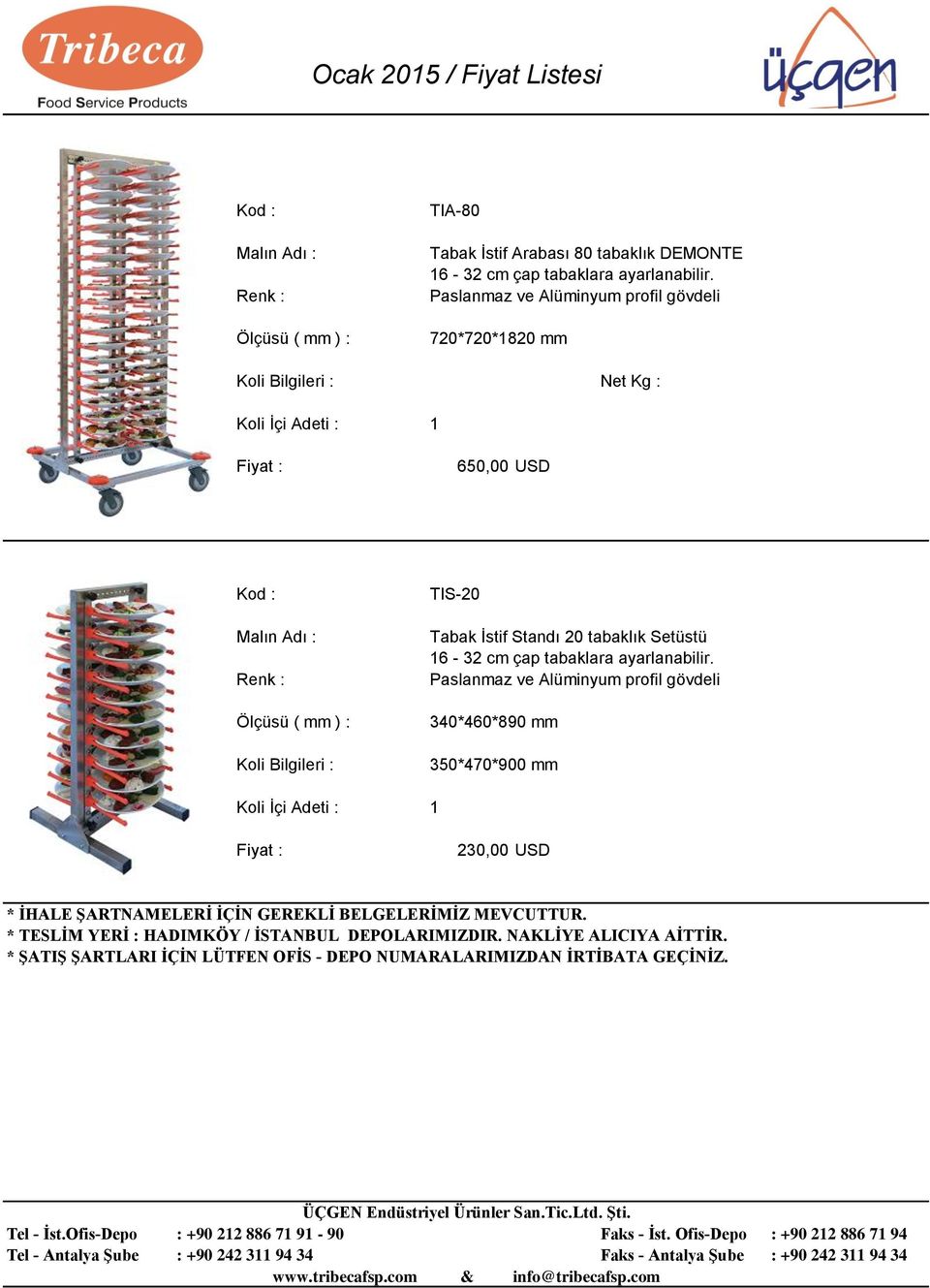 ayarlanabilir. Paslanmaz ve Alüminyum profil gövdeli 340*460*890 mm 350*470*900 mm 230,00 USD * İHALE ŞARTNAMELERİ İÇİN GEREKLİ BELGELERİMİZ MEVCUTTUR.