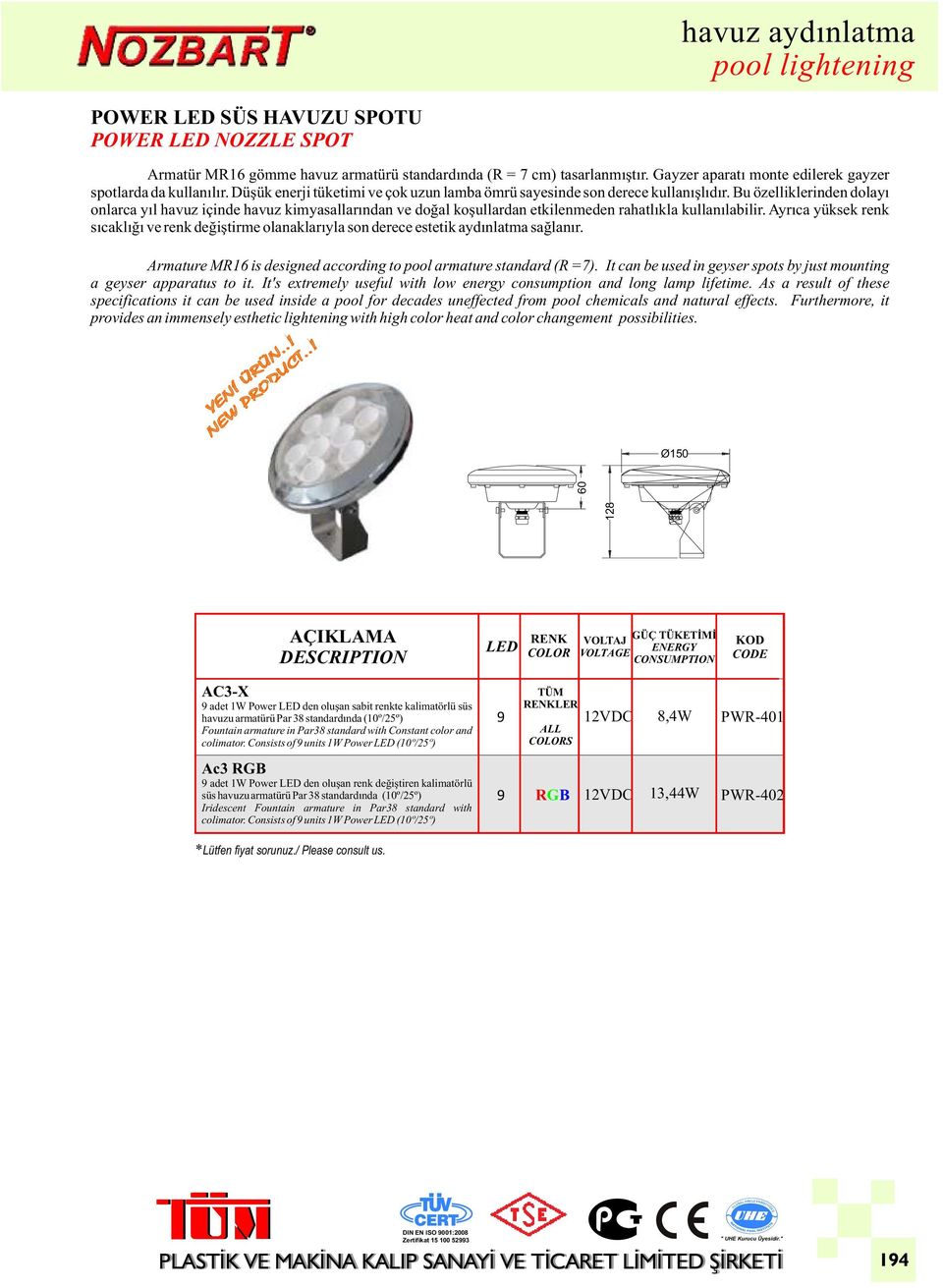 Bu özelliklerinden dolayı onlarca yıl havuz içinde havuz kimyasallarından ve doğal koşullardan etkilenmeden rahatlıkla kullanılabilir.