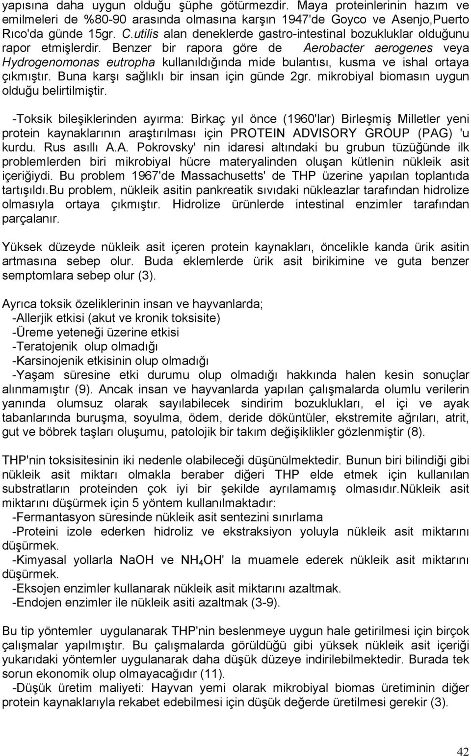 Benzer bir rapora göre de Aerobacter aerogenes veya Hydrogenomonas eutropha kullanıldığında mide bulantısı, kusma ve ishal ortaya çıkmıştır. Buna karşı sağlıklı bir insan için günde 2gr.