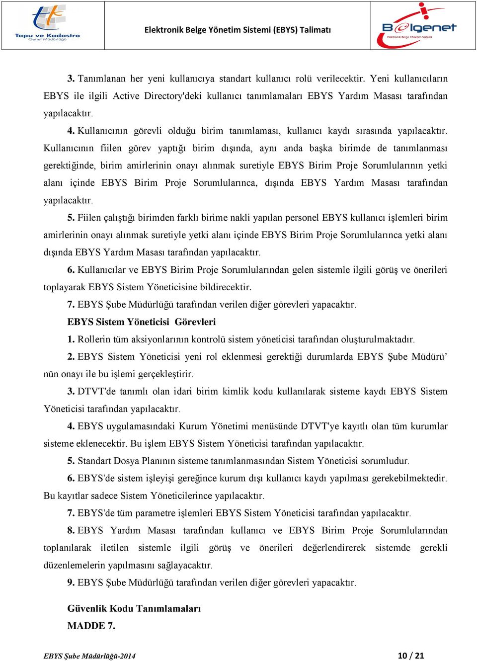 Kullanıcının fiilen görev yaptığı birim dışında, aynı anda başka birimde de tanımlanması gerektiğinde, birim amirlerinin onayı alınmak suretiyle EBYS Birim Proje Sorumlularının yetki alanı içinde