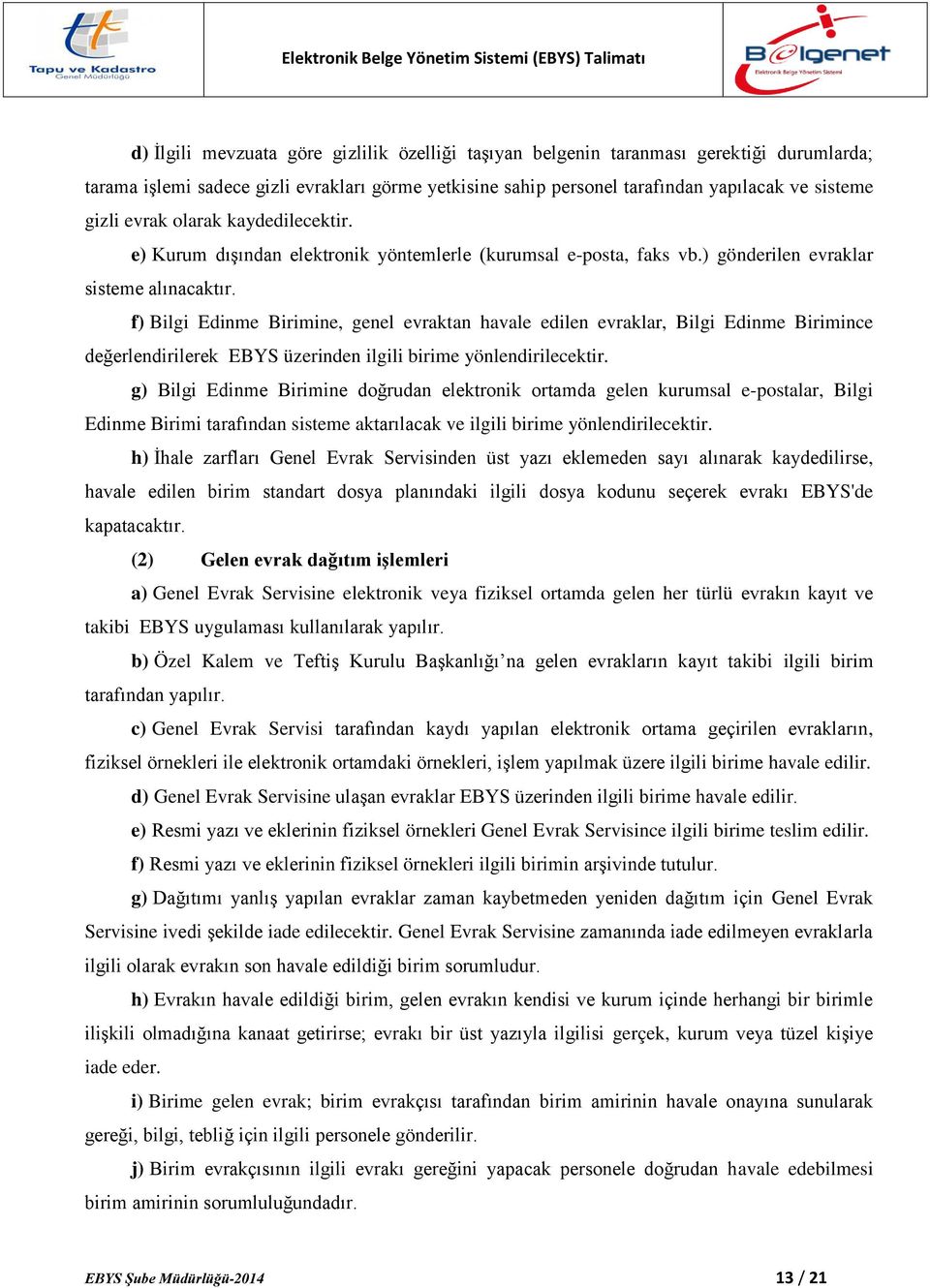 f) Bilgi Edinme Birimine, genel evraktan havale edilen evraklar, Bilgi Edinme Birimince değerlendirilerek EBYS üzerinden ilgili birime yönlendirilecektir.