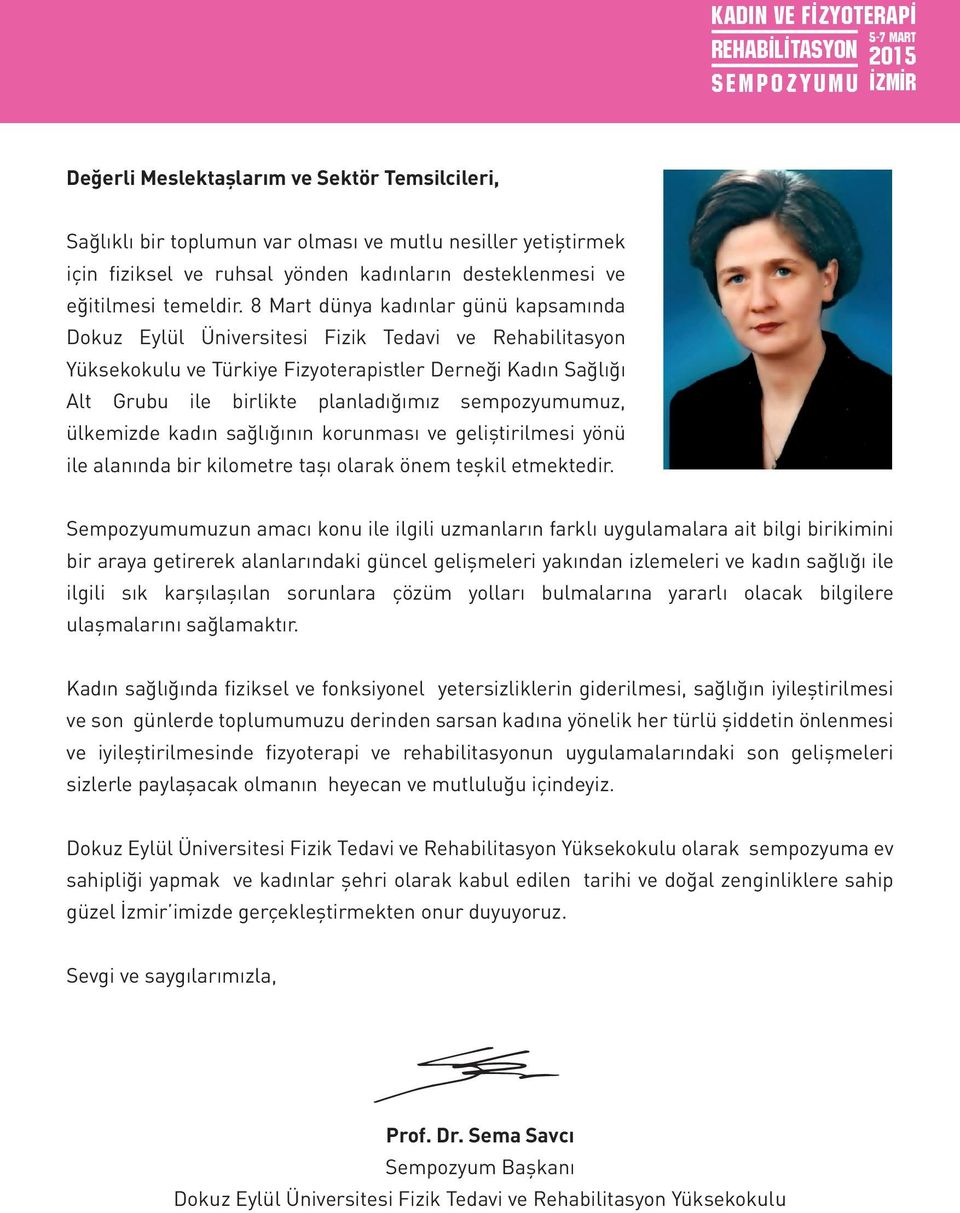 8 Mart dünya kadınlar günü kapsamında Dokuz Eylül Üniversitesi Fizik Tedavi ve Rehabilitasyon Yüksekokulu ve Türkiye Fizyoterapistler Derneği Kadın Sağlığı Alt Grubu ile birlikte planladığımız