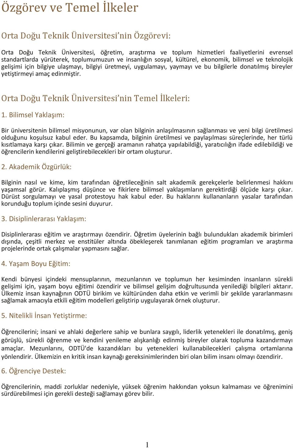 amaç edinmiştir. Orta Doğu Teknik Üniversitesi nin Temel İlkeleri: 1.