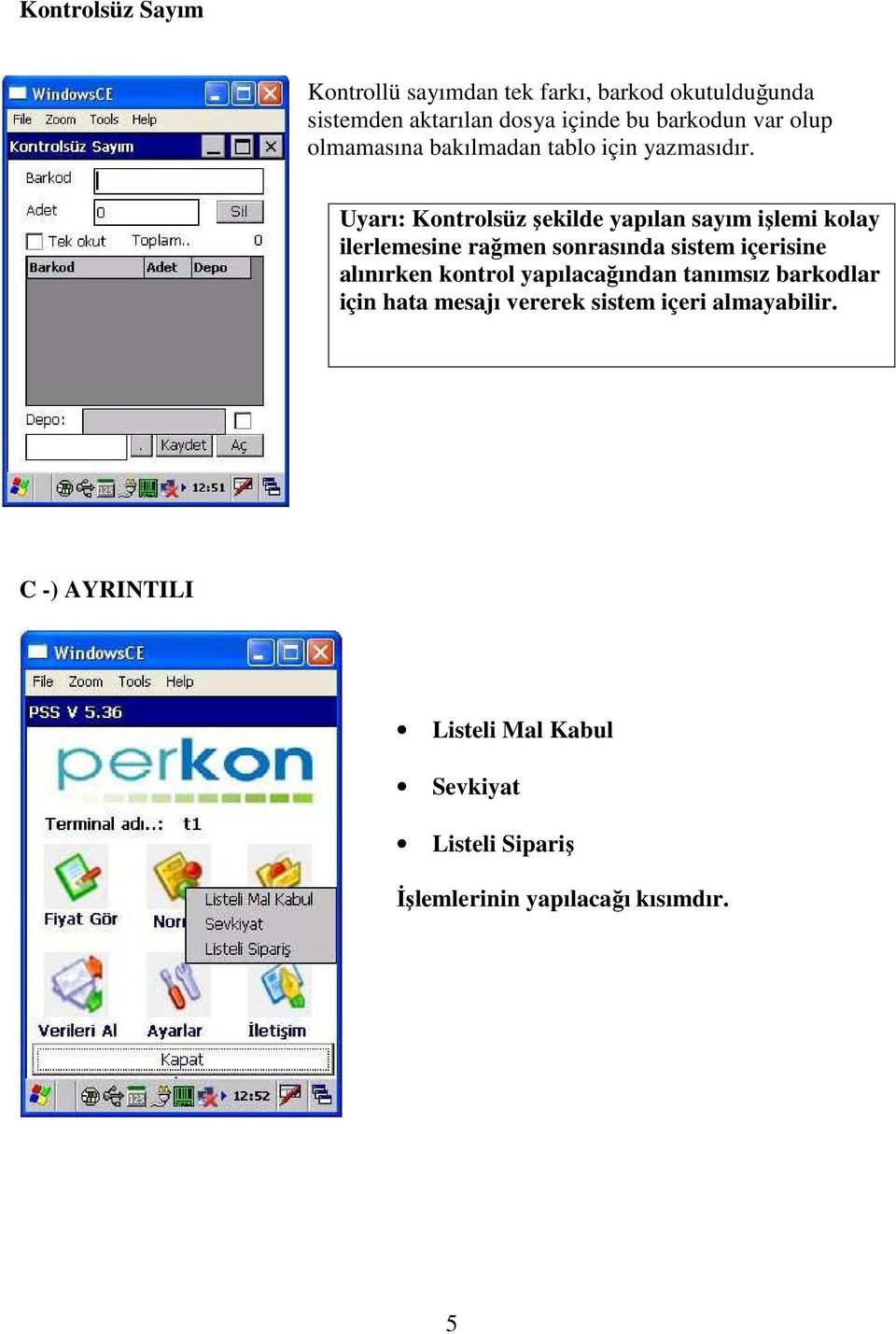 Uyarı: Kontrolsüz şekilde yapılan sayım işlemi kolay ilerlemesine rağmen sonrasında sistem içerisine alınırken