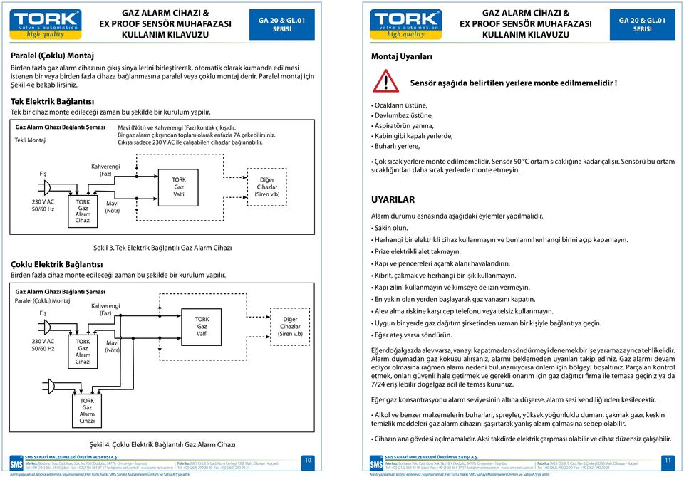 Gaz Alarm Cihazı Bağlantı Şeması Tekli Montaj Mavi (Nötr) ve Kahverengi (Faz) kontak çıkışıdır. Bir gaz alarm çıkışından toplam olarak enfazla 7A çekebilirsiniz.