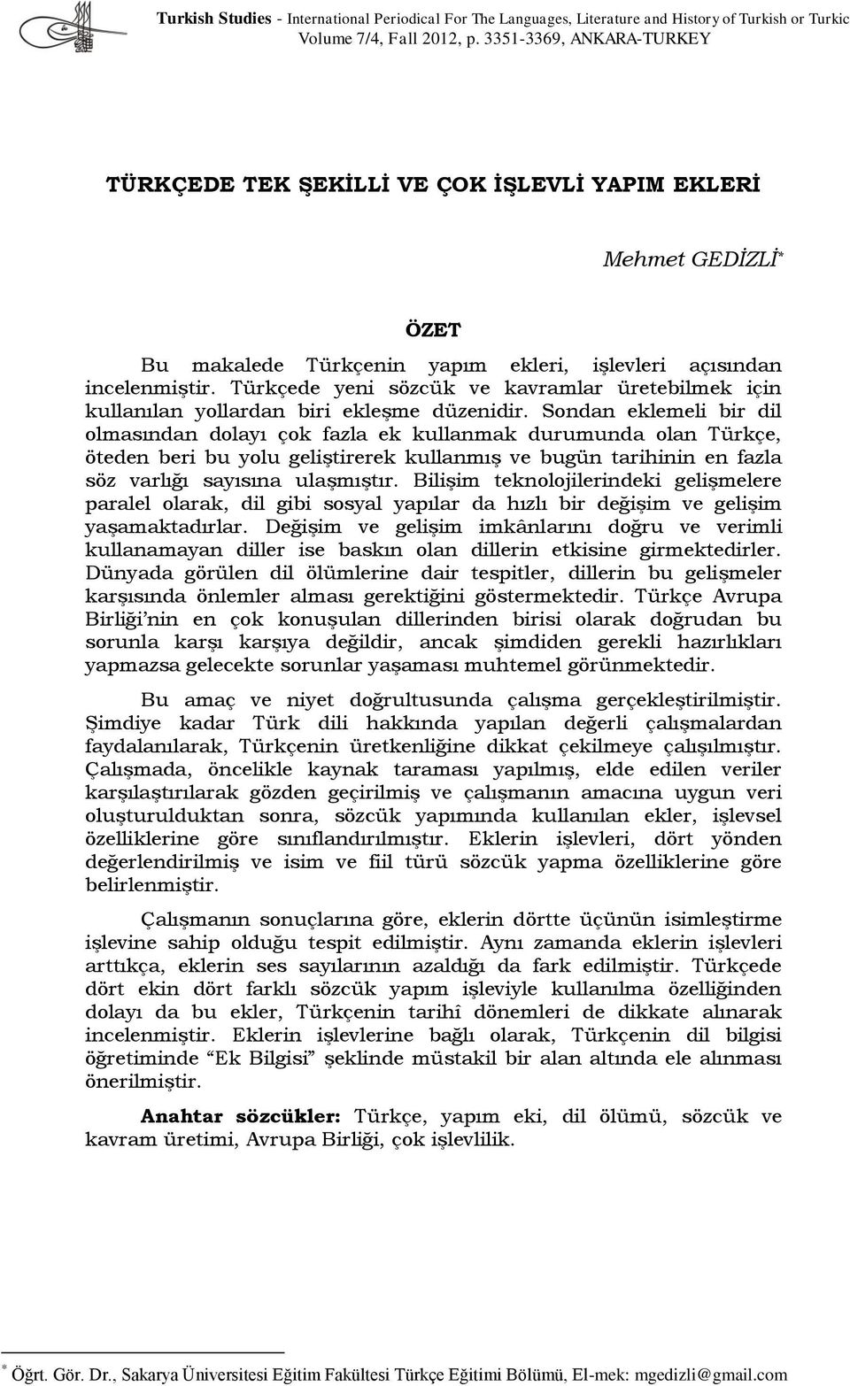 Türkçede yeni sözcük ve kavramlar üretebilmek için kullanılan yollardan biri ekleşme düzenidir.