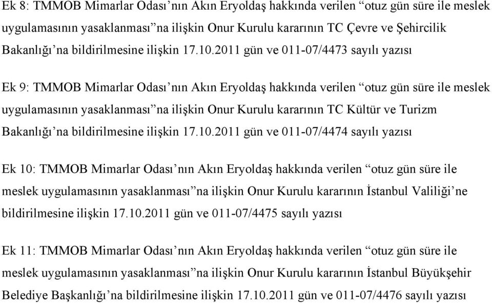 2011 gün ve 011-07/4473 sayılı yazısı Ek 9: TMMOB Mimarlar Odası nın Akın Eryoldaş hakkında verilen otuz gün süre ile meslek uygulamasının yasaklanması na ilişkin Onur Kurulu kararının TC Kültür ve