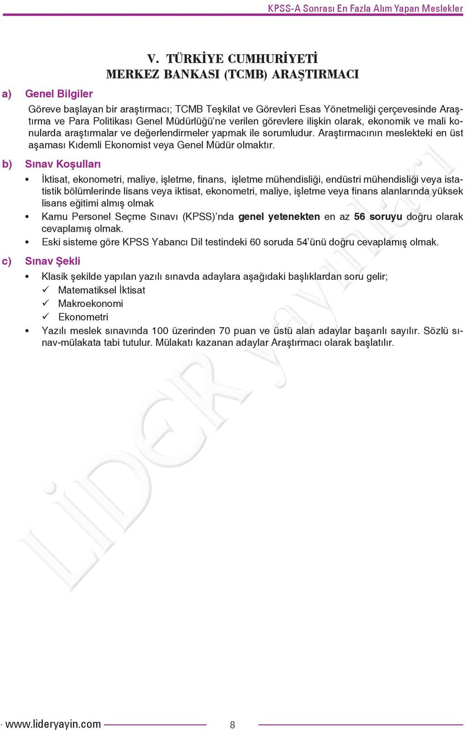 Araştırmacının meslekteki en üst aşaması Kıdemli Ekonomist veya Genel Müdür olmaktır.