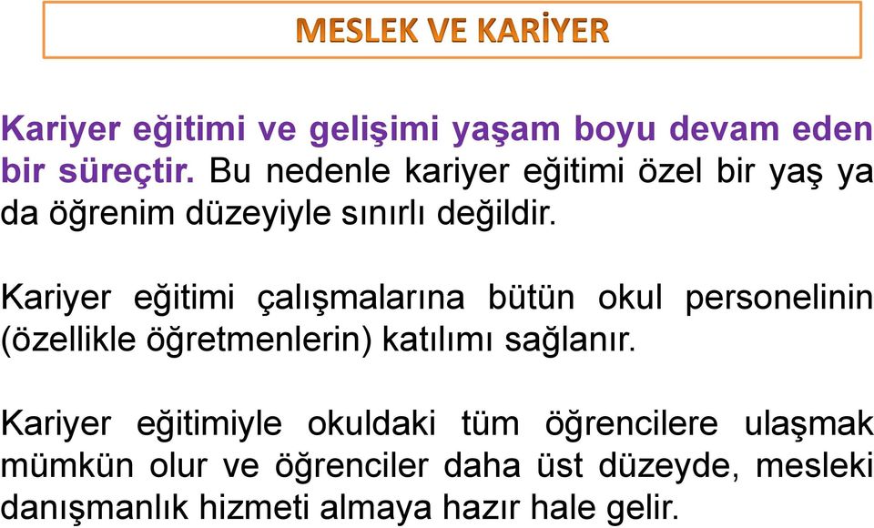 Kariyer eğitimi çalışmalarına bütün okul personelinin (özellikle öğretmenlerin) katılımı sağlanır.