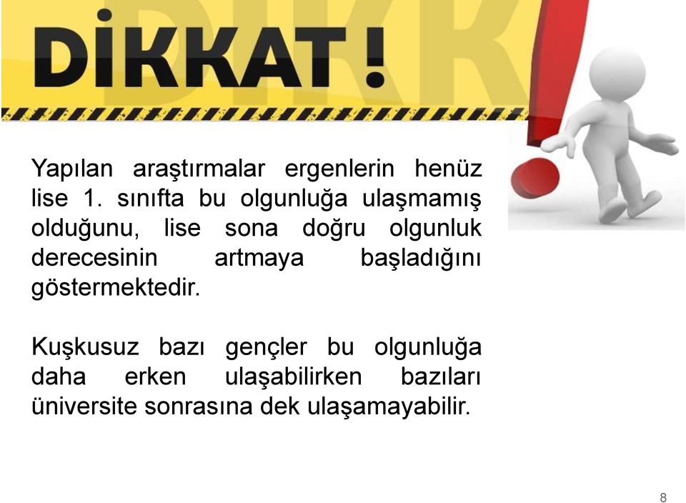 derecesinin artmaya başladığını göstermektedir.