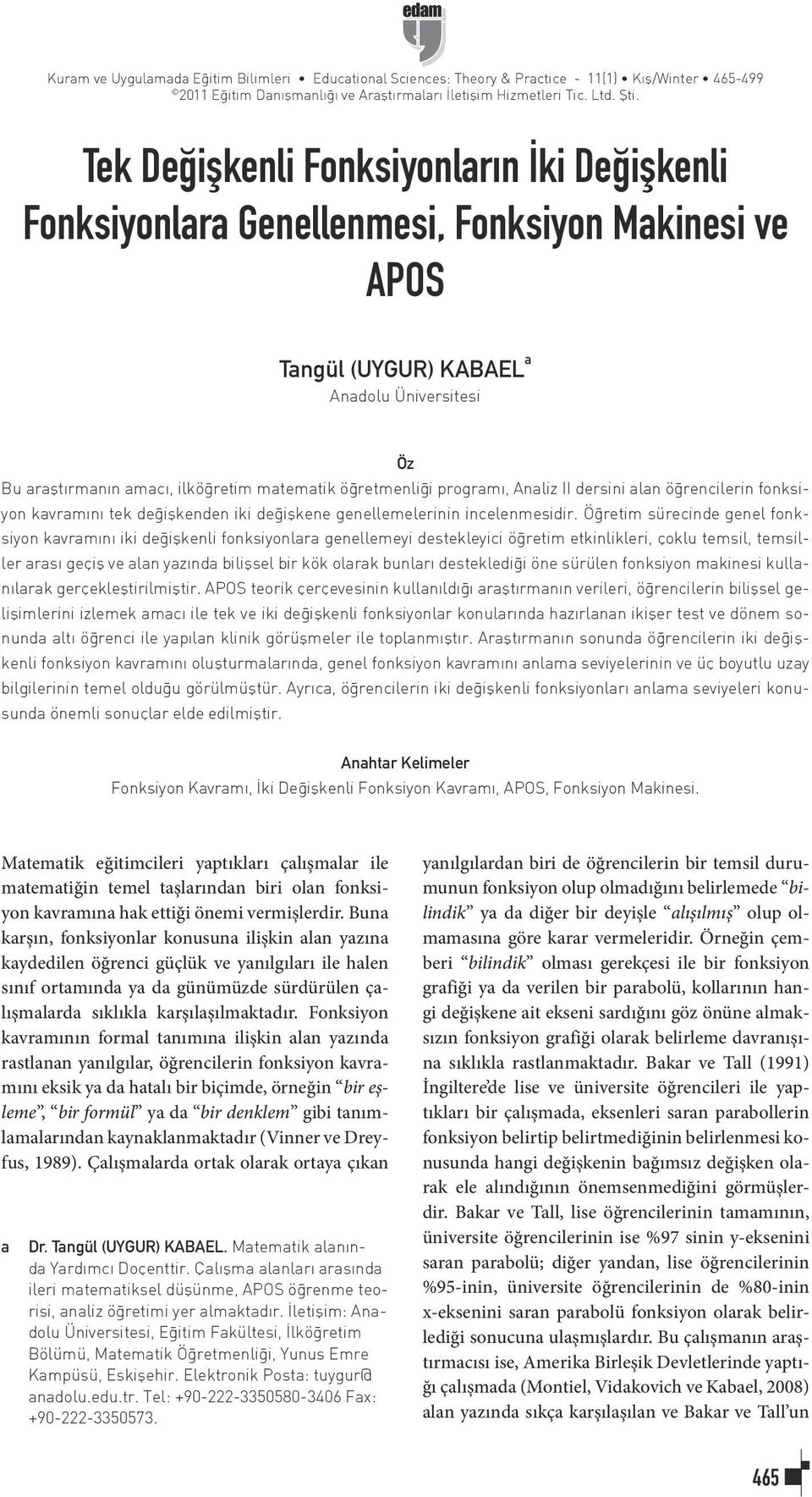 öğretmenliği programı, Analiz II dersini alan öğrencilerin fonksiyon kavramını tek değişkenden iki değişkene genellemelerinin incelenmesidir.