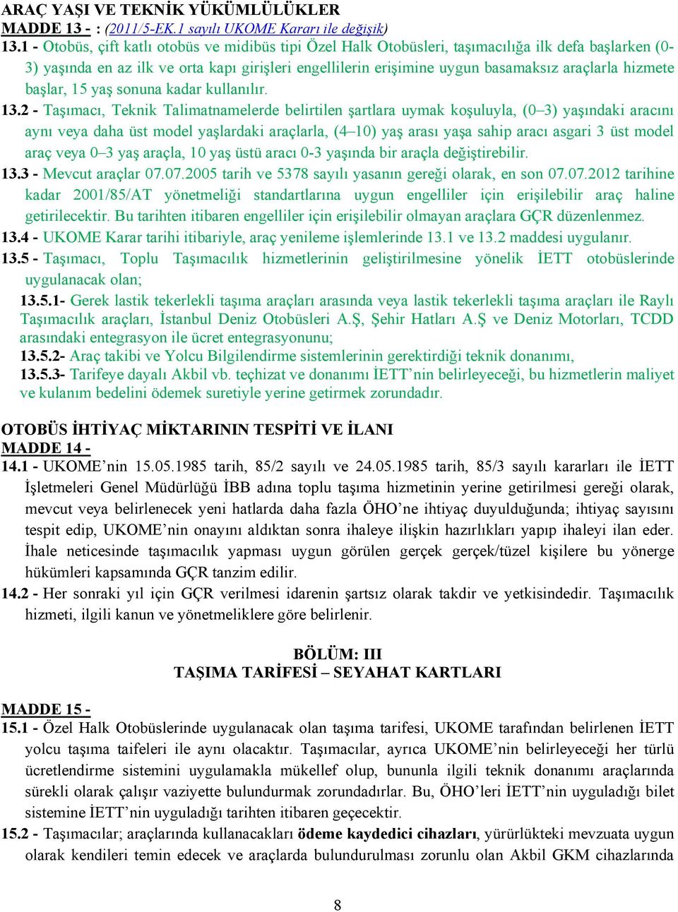 hizmete başlar, 15 yaş sonuna kadar kullanılır. 13.