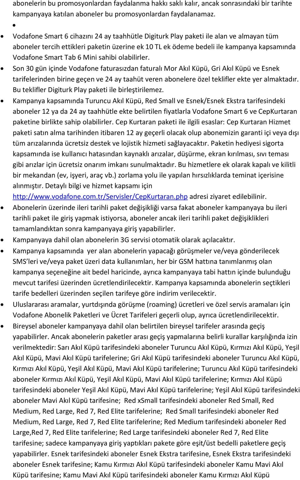 sahibi labilirler. Sn 30 gün içinde Vdafne faturasızdan faturalı Mr Akıl Küpü, Gri Akıl Küpü ve Esnek tarifelerinden birine geçen ve 24 ay taahüt veren abnelere özel teklifler ekte yer almaktadır.