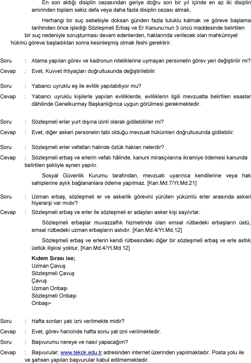 mahkûmiyet hükmü göreve başladıktan sonra kesinleşmiş olmak feshi gerektirir. : Atama yapılan görev ve kadronun niteliklerine uymayan personelin görev yeri değiştirilir mi?