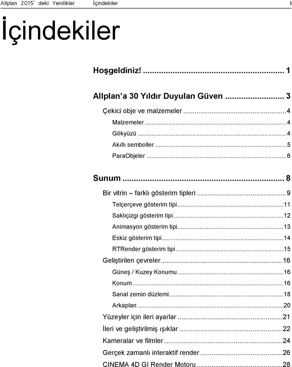 .. 12 Animasyon gösterim tipi... 13 Eskiz gösterim tipi... 14 RTRender gösterim tipi... 15 Geliştirilen çevreler... 16 Güneş / Kuzey Konumu... 16 Konum.