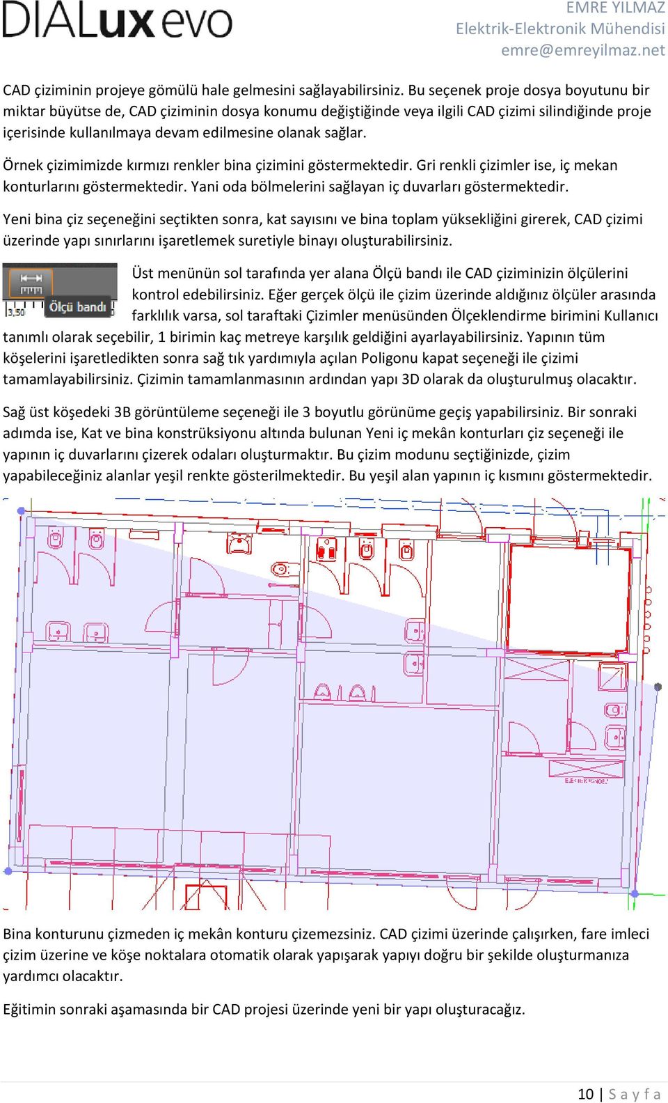 Örnek çizimimizde kırmızı renkler bina çizimini göstermektedir. Gri renkli çizimler ise, iç mekan konturlarını göstermektedir. Yani oda bölmelerini sağlayan iç duvarları göstermektedir.