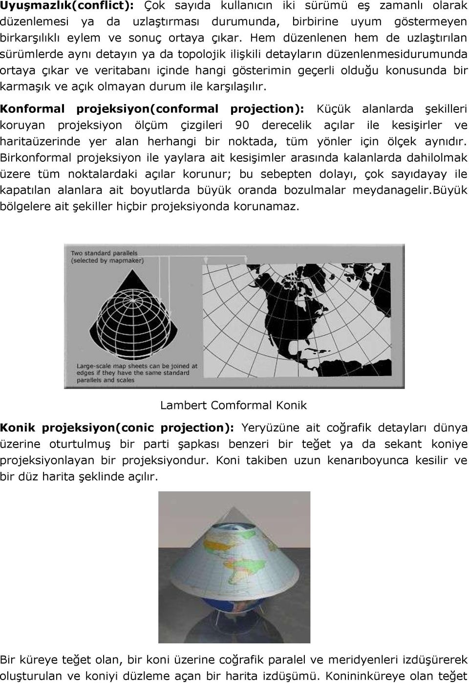 karmaşık ve açık olmayan durum ile karşılaşılır.