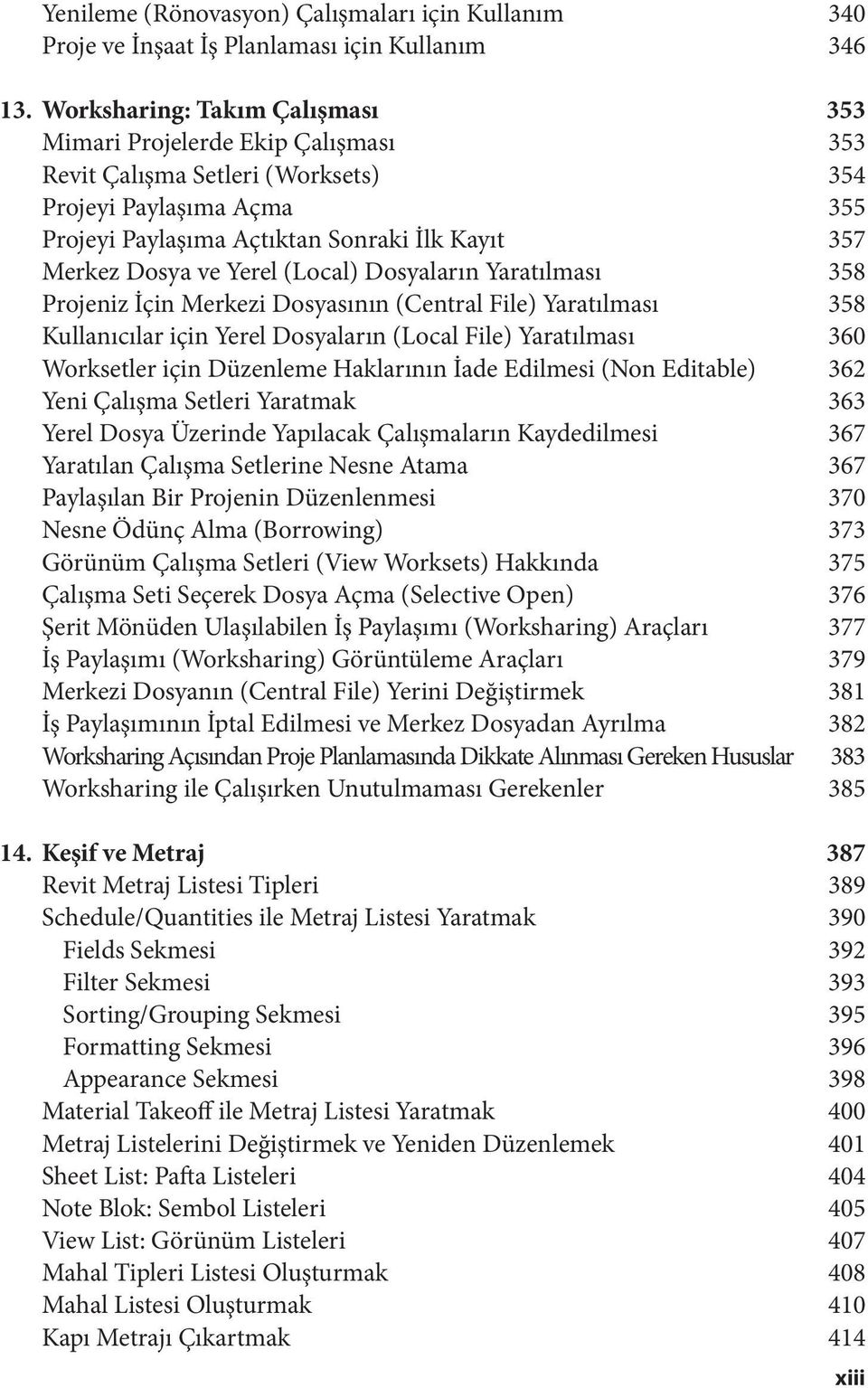 Yerel (Local) Dosyaların Yaratılması 358 Projeniz İçin Merkezi Dosyasının (Central File) Yaratılması 358 Kullanıcılar için Yerel Dosyaların (Local File) Yaratılması 360 Worksetler için Düzenleme