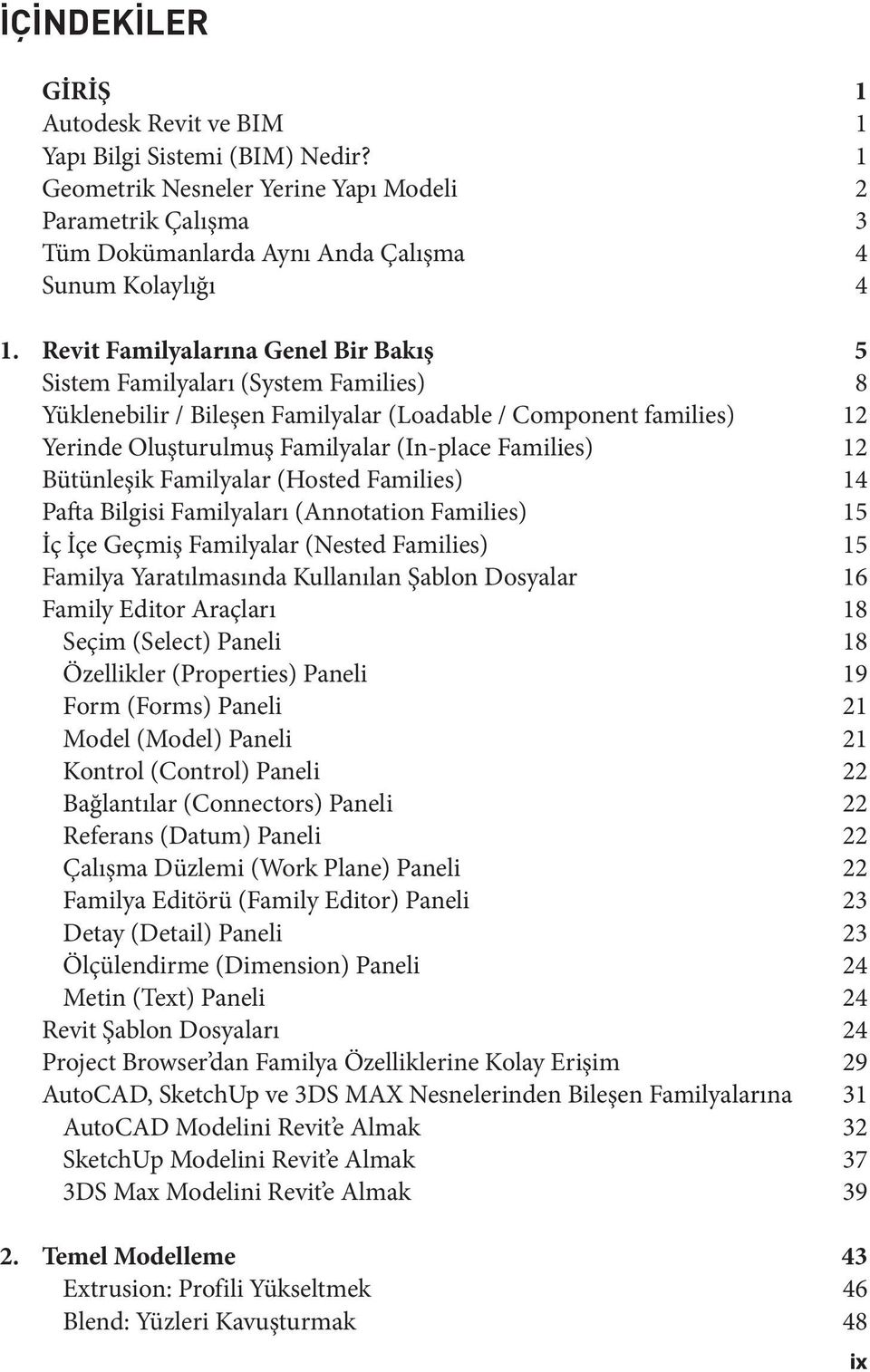 12 Bütünleşik Familyalar (Hosted Families) 14 Pafta Bilgisi Familyaları (Annotation Families) 15 İç İçe Geçmiş Familyalar (Nested Families) 15 Familya Yaratılmasında Kullanılan Şablon Dosyalar 16