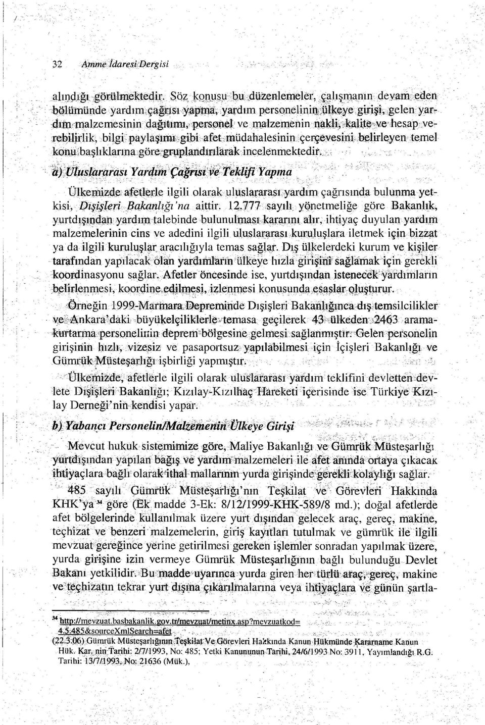 i,belirleyentemel konu başltklarına,göre,gı:\1plandınlarak.incelenmektedit... lt)ulusl(ft:~raş(yiıfijtfn'ç~jtısı. veteklijiyapmd'" Ülkeınizde afetlerle ilgili olaı;akultıslararası.