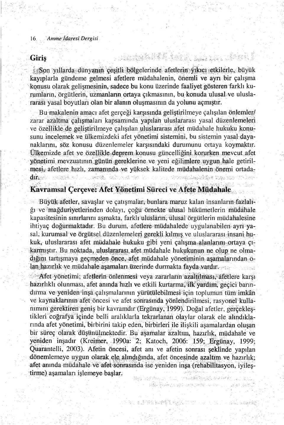 ıınlann,pl',ğütleriri: uzınanlann ortaya çıkmasının, bu konuda ulusal ve uluslararası yas~h:5öyutlai'ı olan bir alanın oluşmasının da yolunu açmıştır.