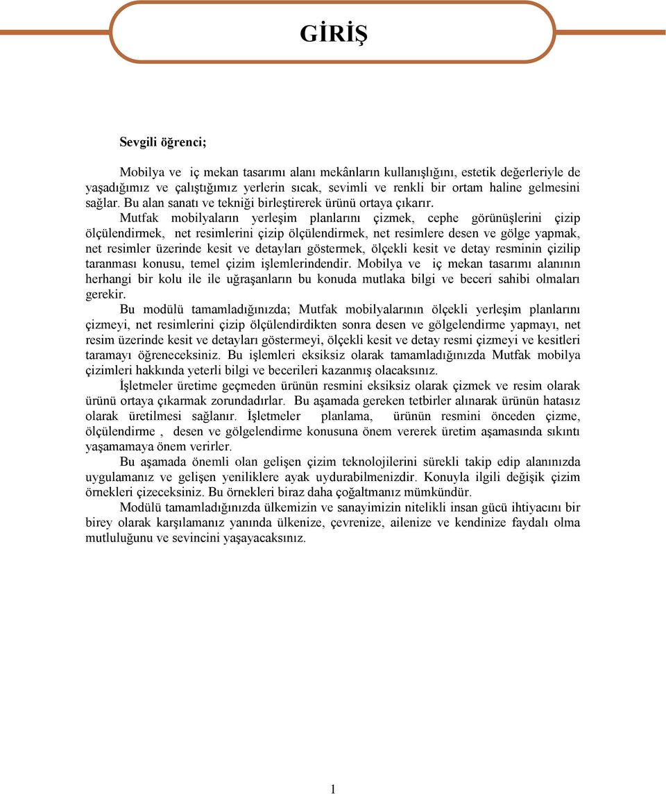 Mutfak mobilyaların yerleģim planlarını çizmek, cephe görünüģlerini çizip ölçülendirmek, net resimlerini çizip ölçülendirmek, net resimlere desen ve gölge yapmak, net resimler üzerinde kesit ve