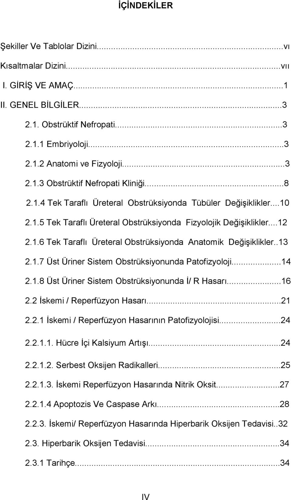 .13 2.1.7 Üst Üriner Sistem Obstrüksiyonunda Patofizyoloji...14 2.1.8 Üst Üriner Sistem Obstrüksiyonunda İ/ R Hasarı...16 2.2 İskemi / Reperfüzyon Hasarı...21 2.2.1 İskemi / Reperfüzyon Hasarının Patofizyolojisi.