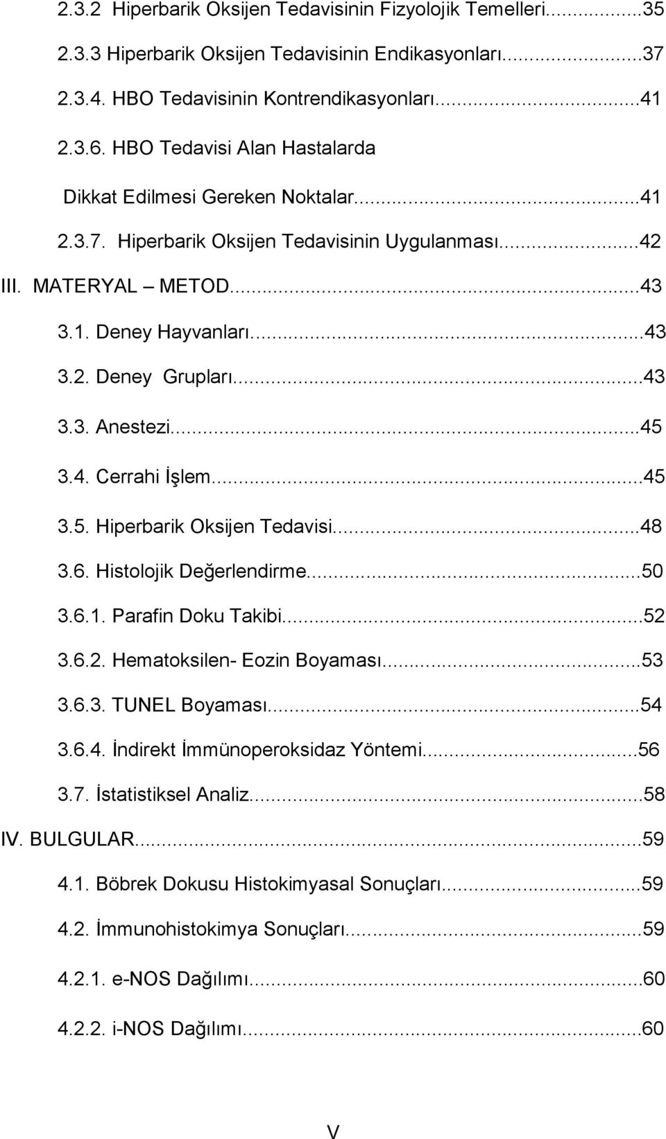 ..45 3.4. Cerrahi İşlem...45 3.5. Hiperbarik Oksijen Tedavisi...48 3.6. Histolojik Değerlendirme...50 3.6.1. Parafin Doku Takibi...52 3.6.2. Hematoksilen- Eozin Boyaması...53 3.6.3. TUNEL Boyaması.