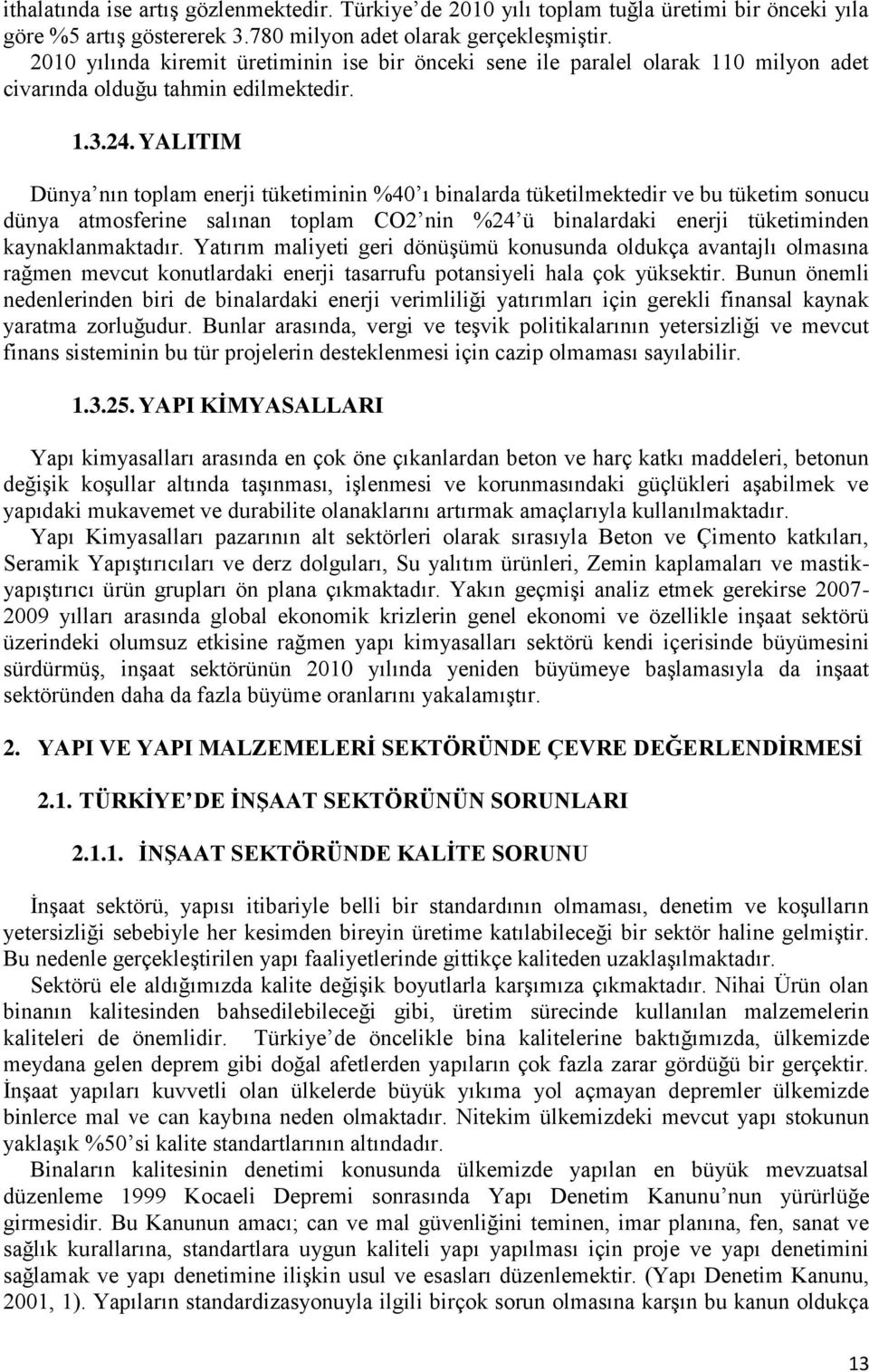 YALITIM Dünya nın toplam enerji tüketiminin %40 ı binalarda tüketilmektedir ve bu tüketim sonucu dünya atmosferine salınan toplam CO2 nin %24 ü binalardaki enerji tüketiminden kaynaklanmaktadır.