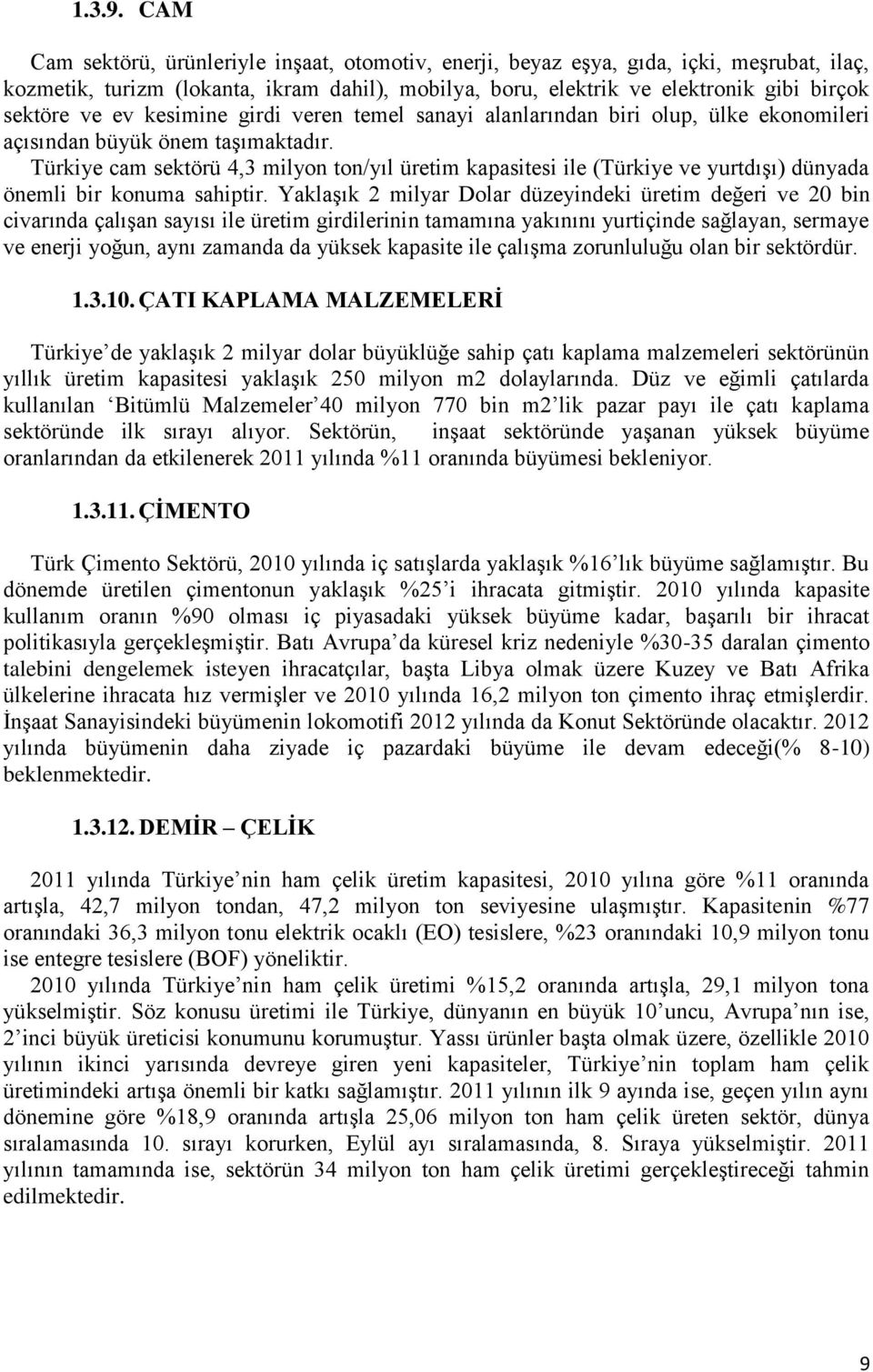 kesimine girdi veren temel sanayi alanlarından biri olup, ülke ekonomileri açısından büyük önem taşımaktadır.