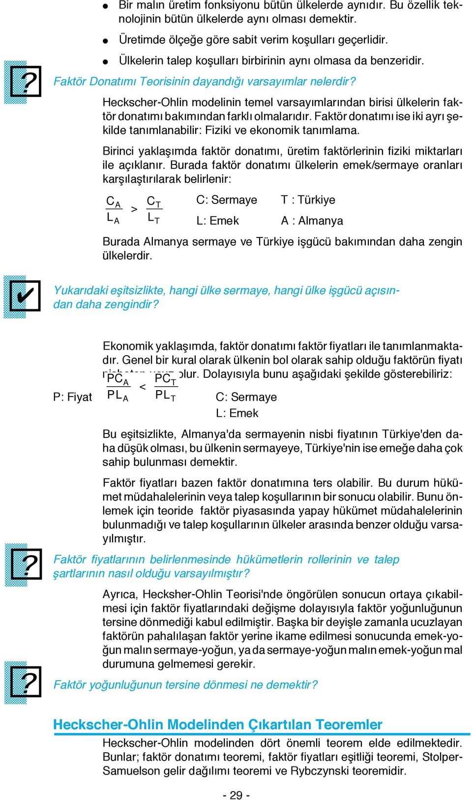 Faktör Donatımı Teorisinin dayandığı varsayımlar nelerdir Heckscher-Ohlin modelinin temel varsayımlarından birisi ülkelerin faktör donatımı bakımından farklı olmalarıdır.