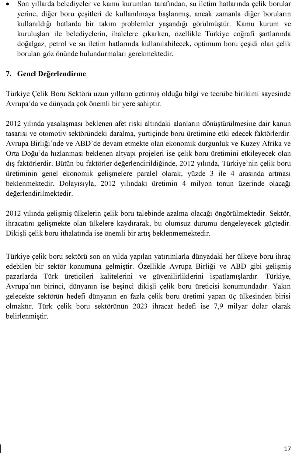 Kamu kurum ve kuruluşları ile belediyelerin, ihalelere çıkarken, özellikle Türkiye coğrafi şartlarında doğalgaz, petrol ve su iletim hatlarında kullanılabilecek, optimum boru çeşidi olan çelik