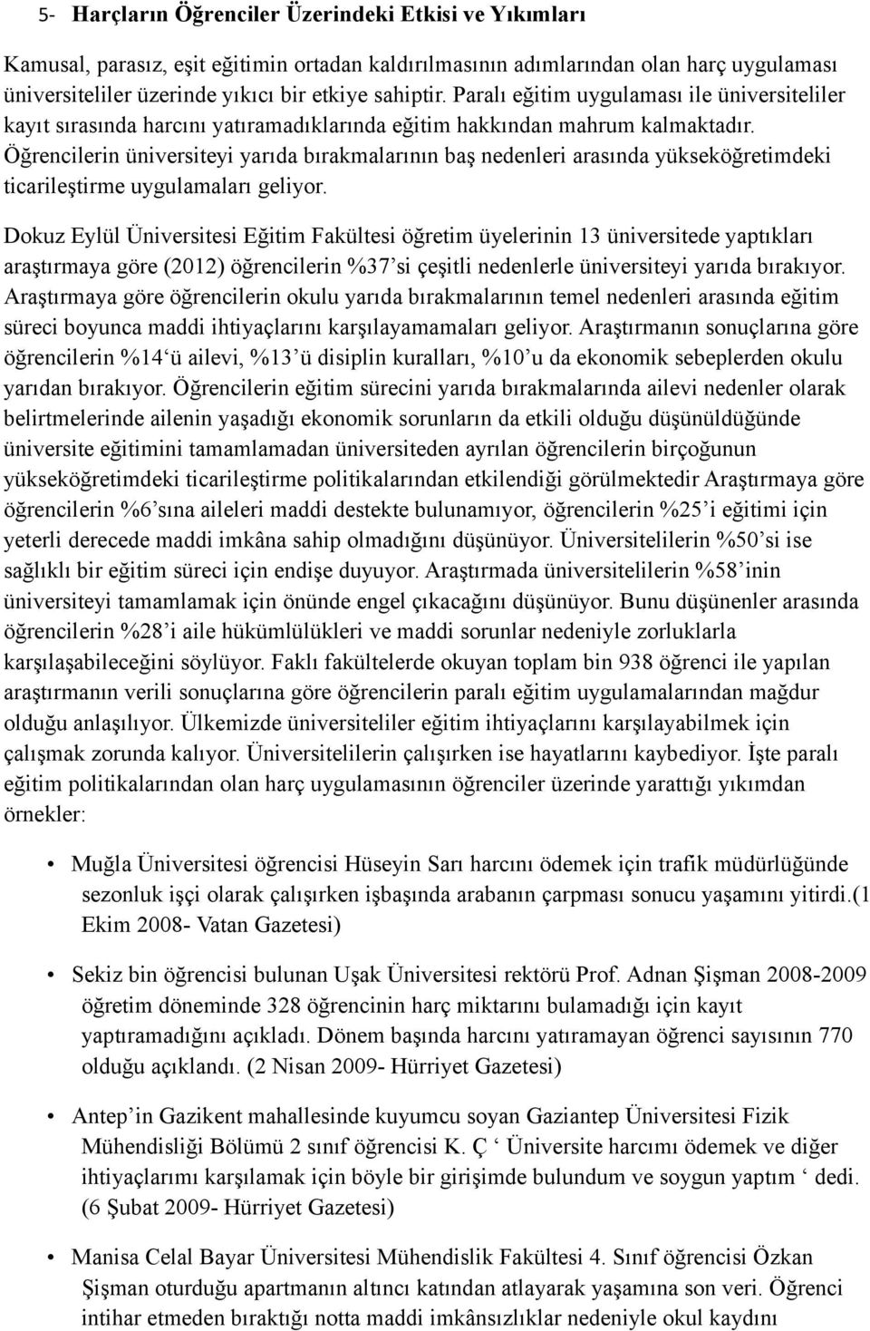 Öğrencilerin üniversiteyi yarıda bırakmalarının baş nedenleri arasında yükseköğretimdeki ticarileştirme uygulamaları geliyor.