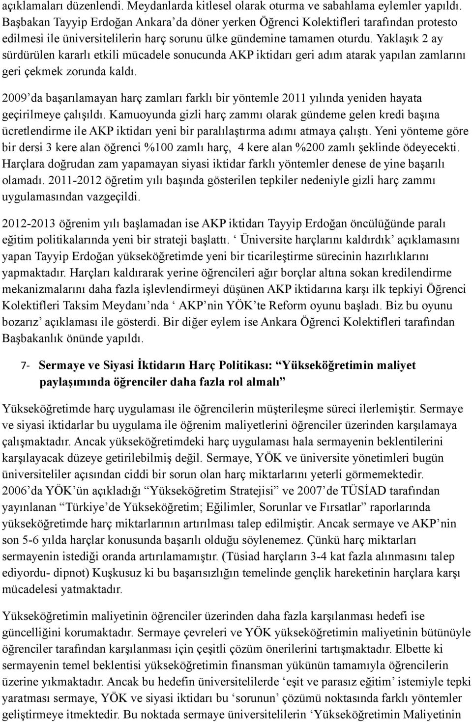 Yaklaşık 2 ay sürdürülen kararlı etkili mücadele sonucunda AKP iktidarı geri adım atarak yapılan zamlarını geri çekmek zorunda kaldı.