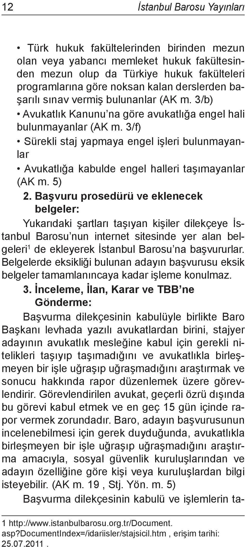 3/f) Sürekli staj yapmaya engel işleri bulunmayanlar Avukatlığa kabulde engel halleri taşımayanlar (AK m. 5) 2.