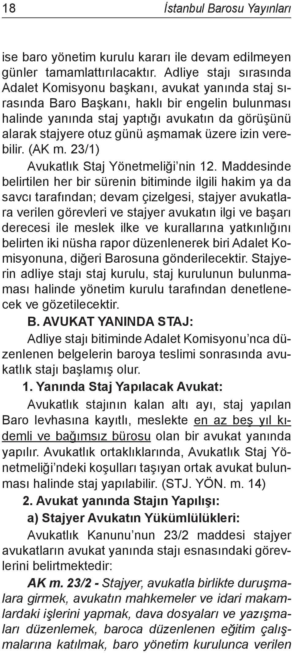 aşmamak üzere izin verebilir. (AK m. 23/1) Avukatlık Staj Yönetmeliği nin 12.