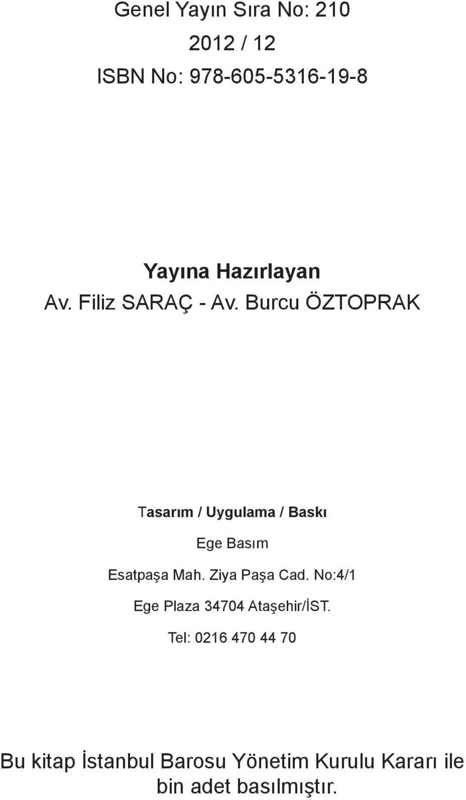 Burcu ÖZTOPRAK Tasarım / Uygulama / Baskı Ege Basım Esatpaşa Mah. Ziya Paşa Cad.