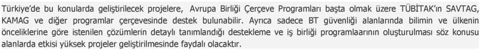 Ayrıca sadece BT güvenliği alanlarında bilimin ve ülkenin önceliklerine göre istenilen çözümlerin detaylı