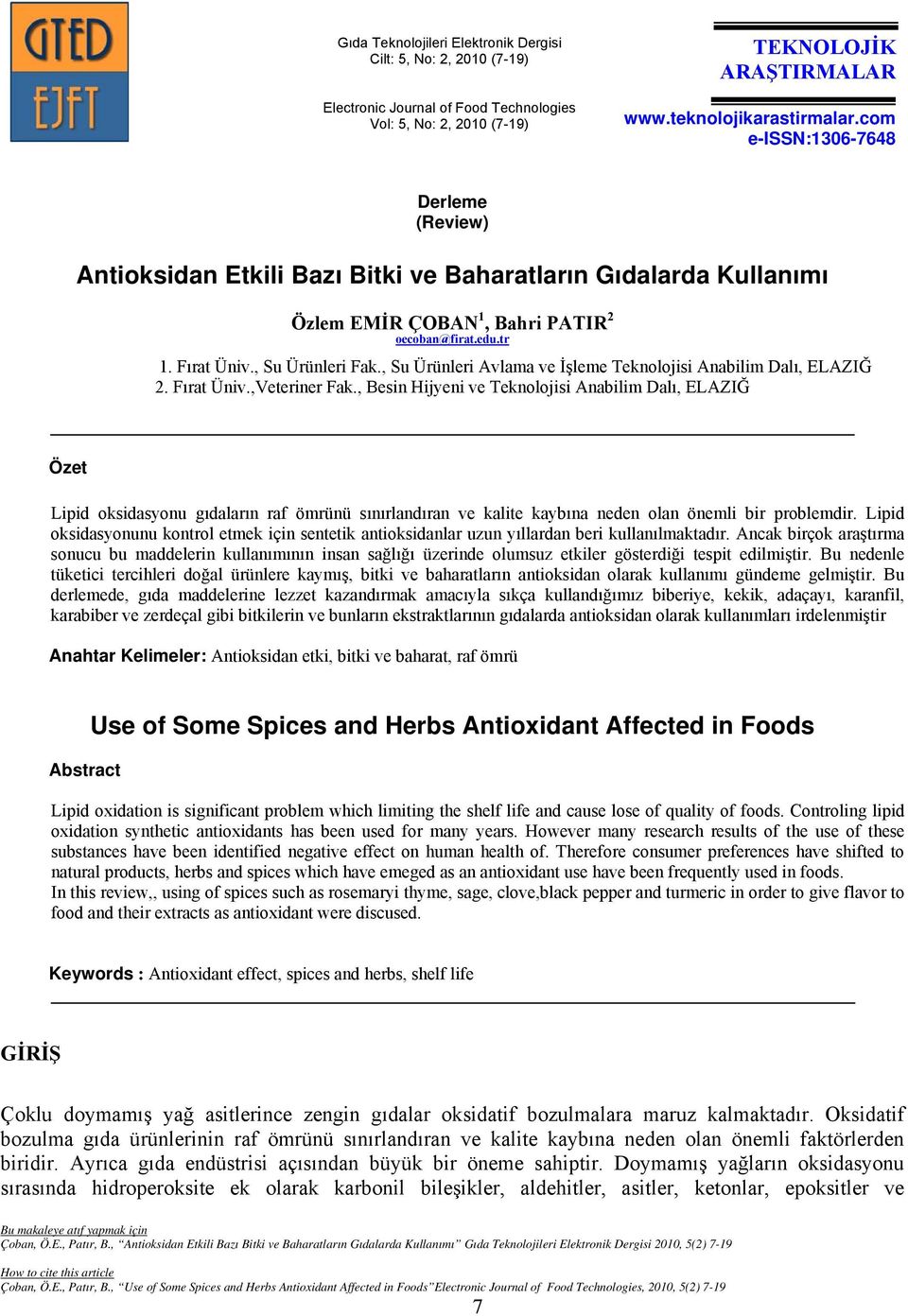 Fırat Üniv.,Veteriner Fak., Besin Hijyeni ve Teknolojisi Anabilim Dalı, ELAZIĞ Özet Lipid oksidasyonu gıdaların raf ömrünü sınırlandıran ve kalite kaybına neden olan önemli bir problemdir.