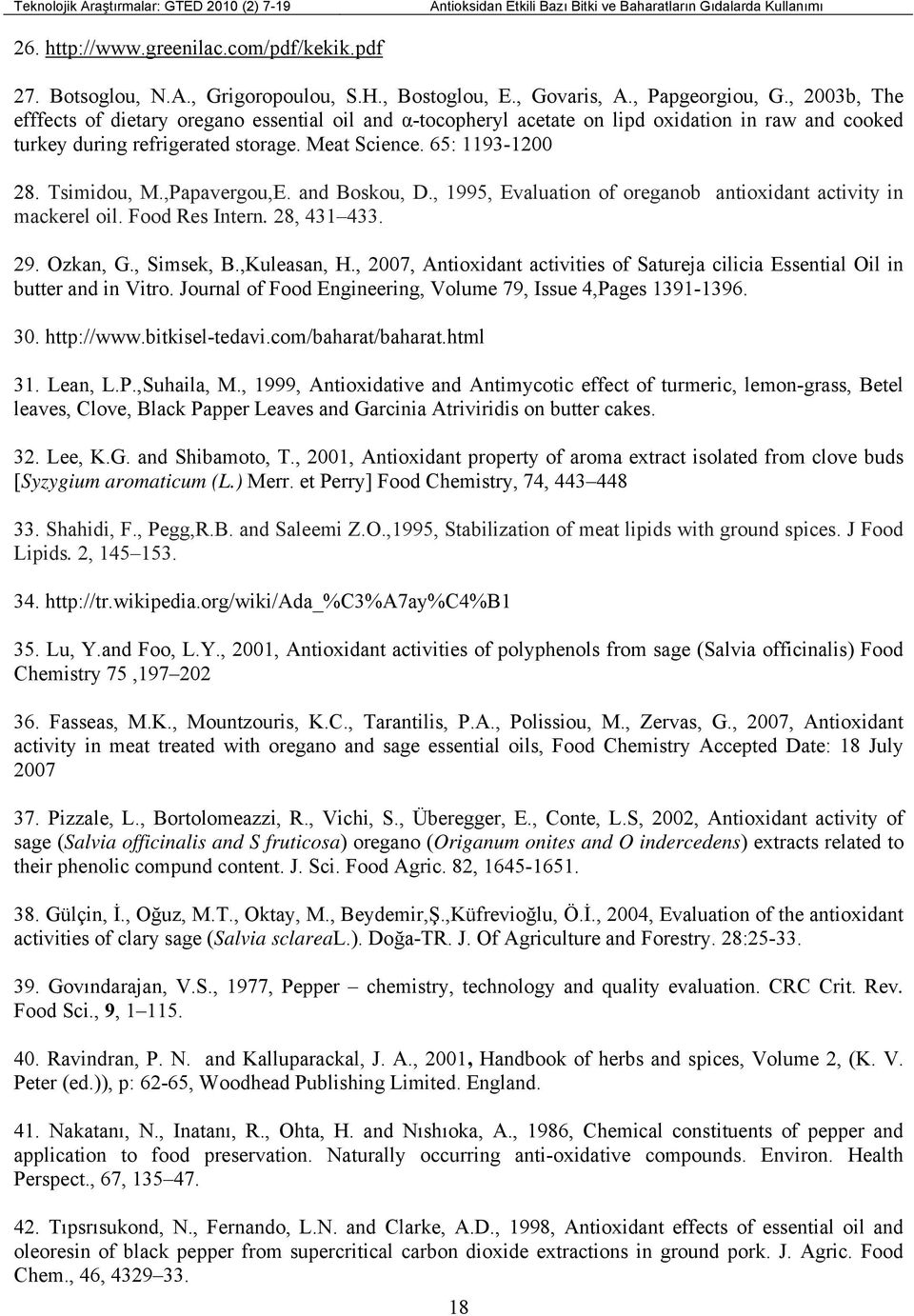 ,Papavergou,E. and Boskou, D., 1995, Evaluation of oreganob antioxidant activity in mackerel oil. Food Res Intern. 28, 431 433. 29. Ozkan, G., Simsek, B.,Kuleasan, H.