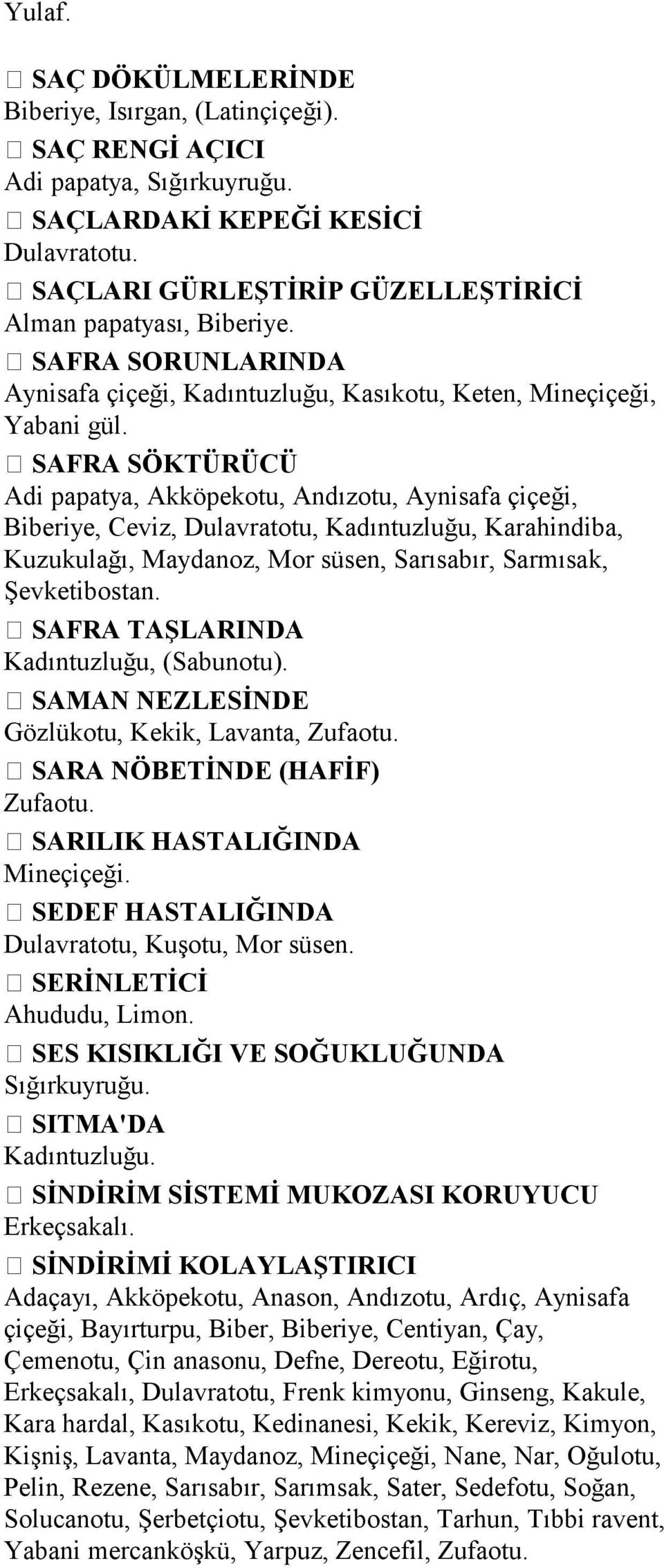 SAFRA SÖKTÜRÜCÜ Adi papatya, Akköpekotu, Andızotu, Aynisafa çiçeği, Biberiye, Ceviz, Dulavratotu, Kadıntuzluğu, Karahindiba, Kuzukulağı, Maydanoz, Mor süsen, Sarısabır, Sarmısak, Şevketibostan.