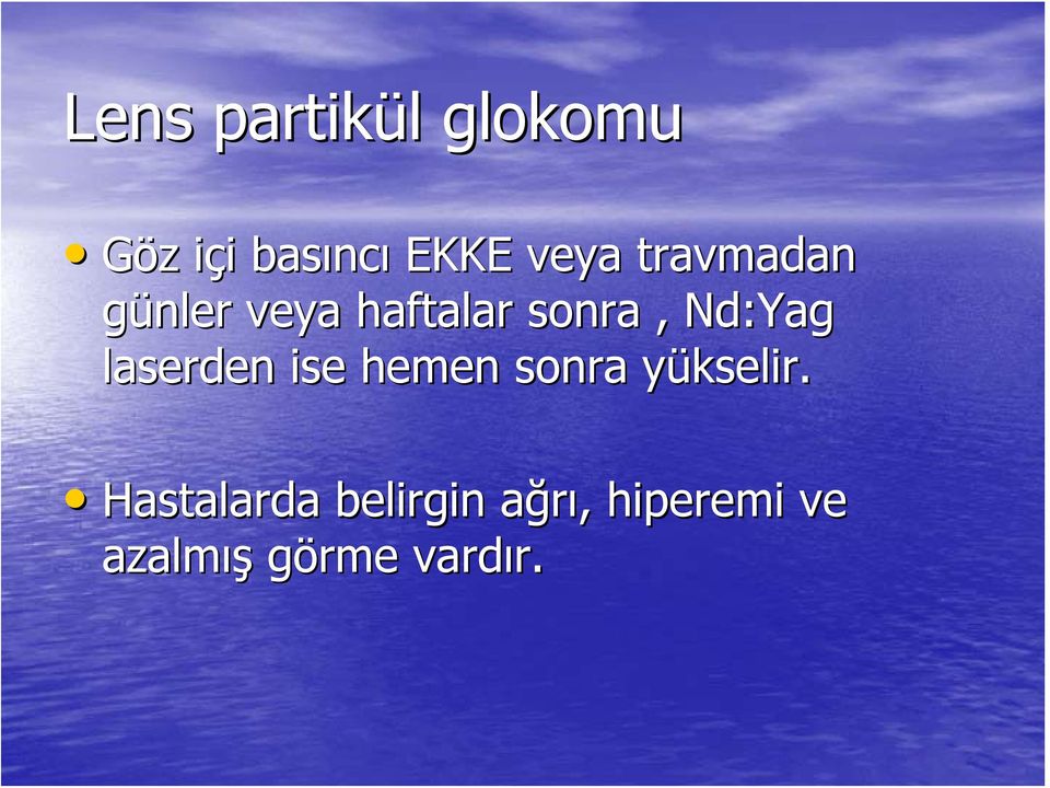 Nd:Yag laserden ise hemen sonra yükselir.