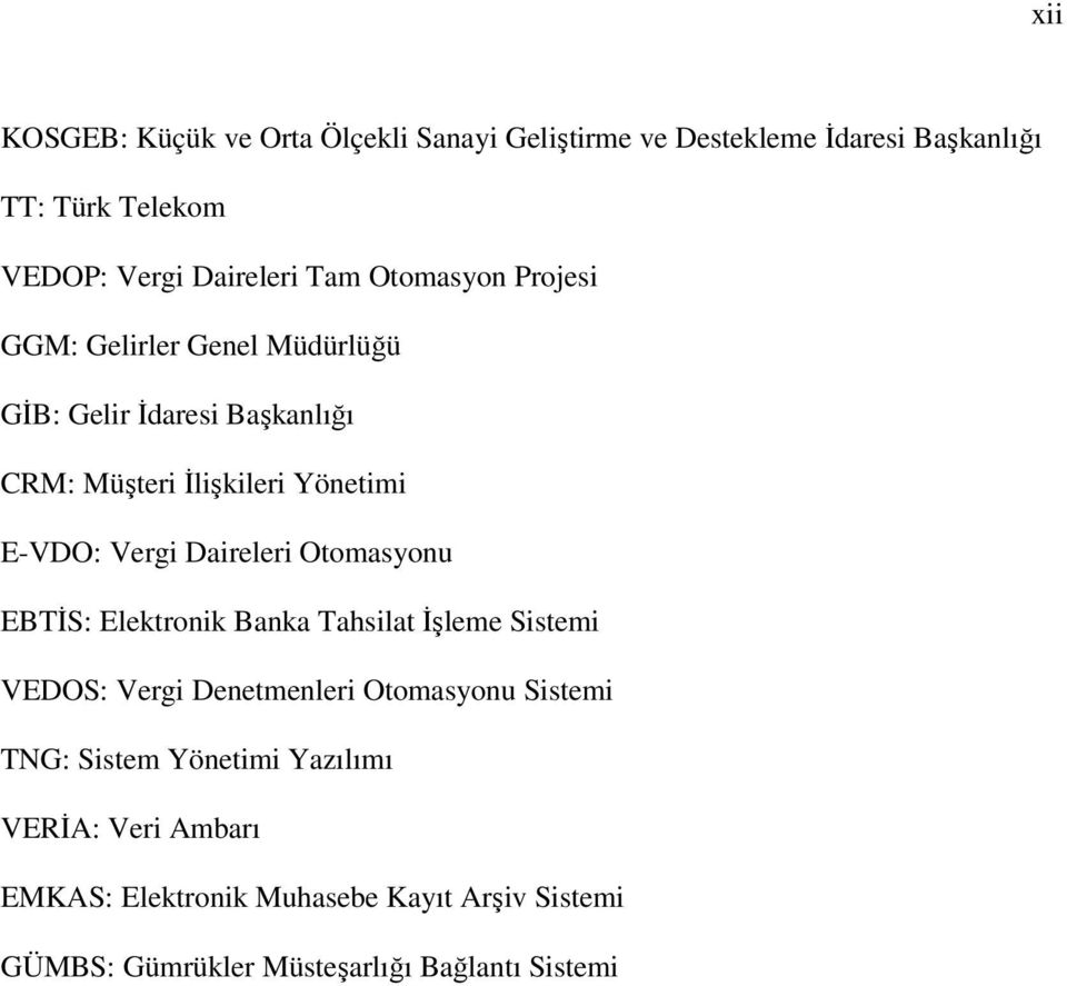 Daireleri Otomasyonu EBTİS: Elektronik Banka Tahsilat İşleme Sistemi VEDOS: Vergi Denetmenleri Otomasyonu Sistemi TNG: Sistem